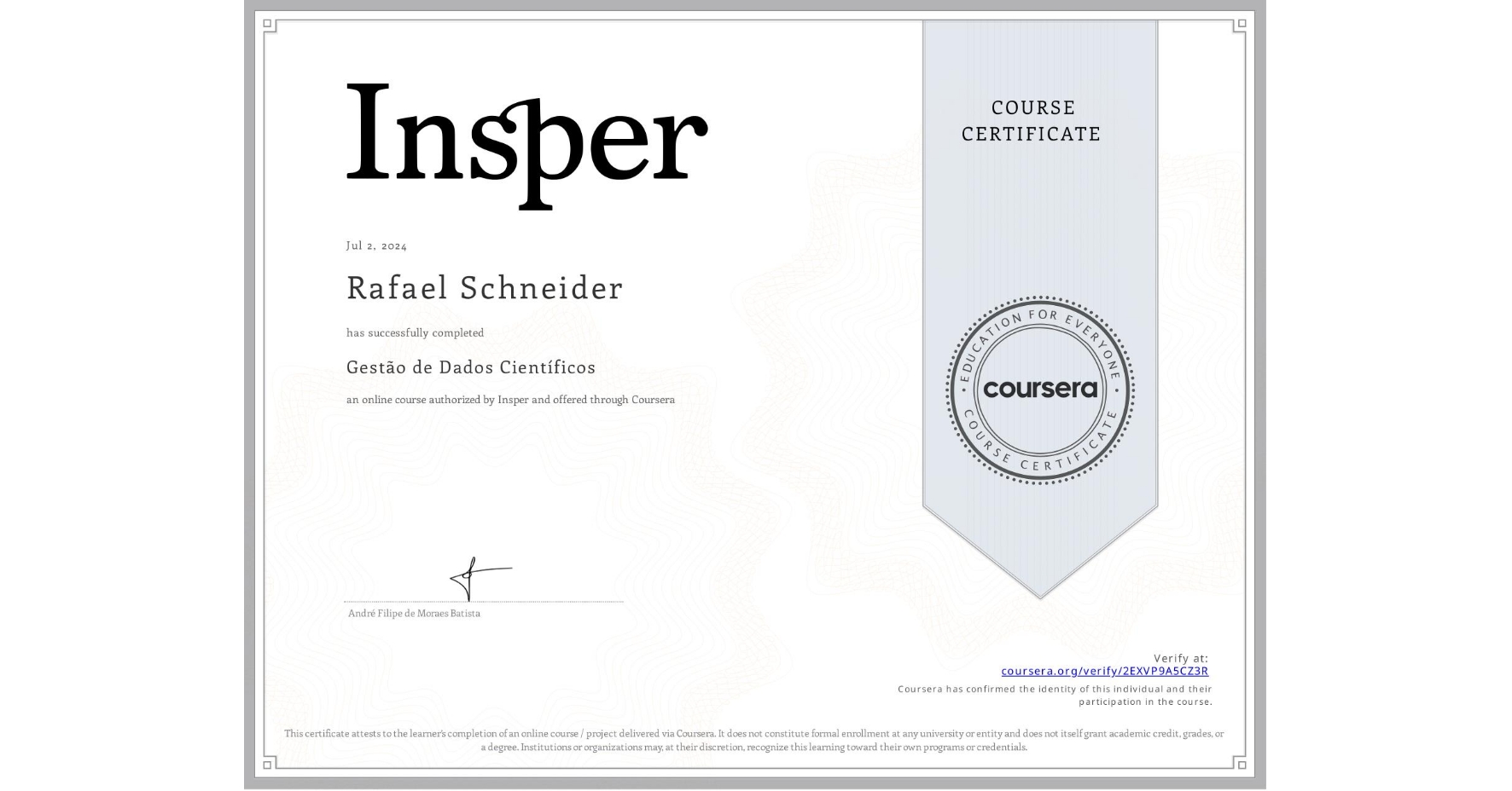 View certificate for Rafael Schneider, Gestão de Dados Científicos, an online non-credit course authorized by Insper and offered through Coursera
