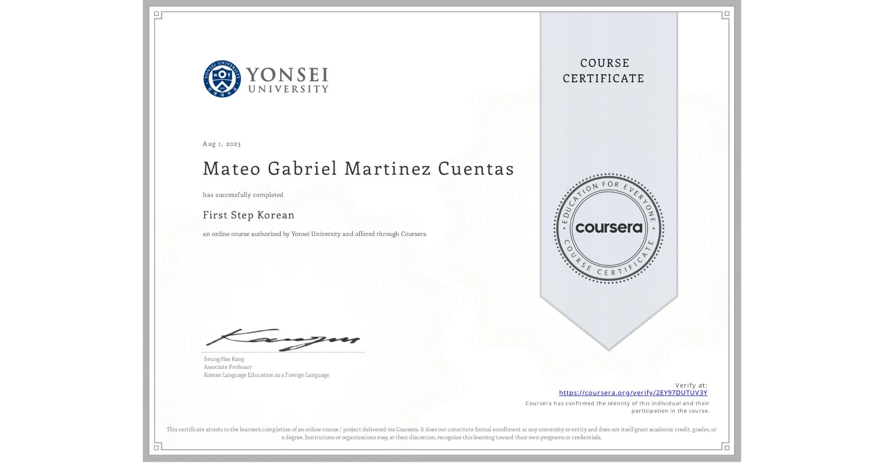 View certificate for Mateo Gabriel Martinez Cuentas, First Step Korean, an online non-credit course authorized by Yonsei University and offered through Coursera
