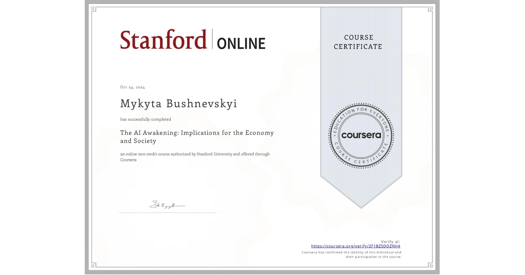View certificate for Mykyta Bushnevskyi, The AI Awakening: Implications for the Economy and Society, an online non-credit course authorized by Stanford University and offered through Coursera