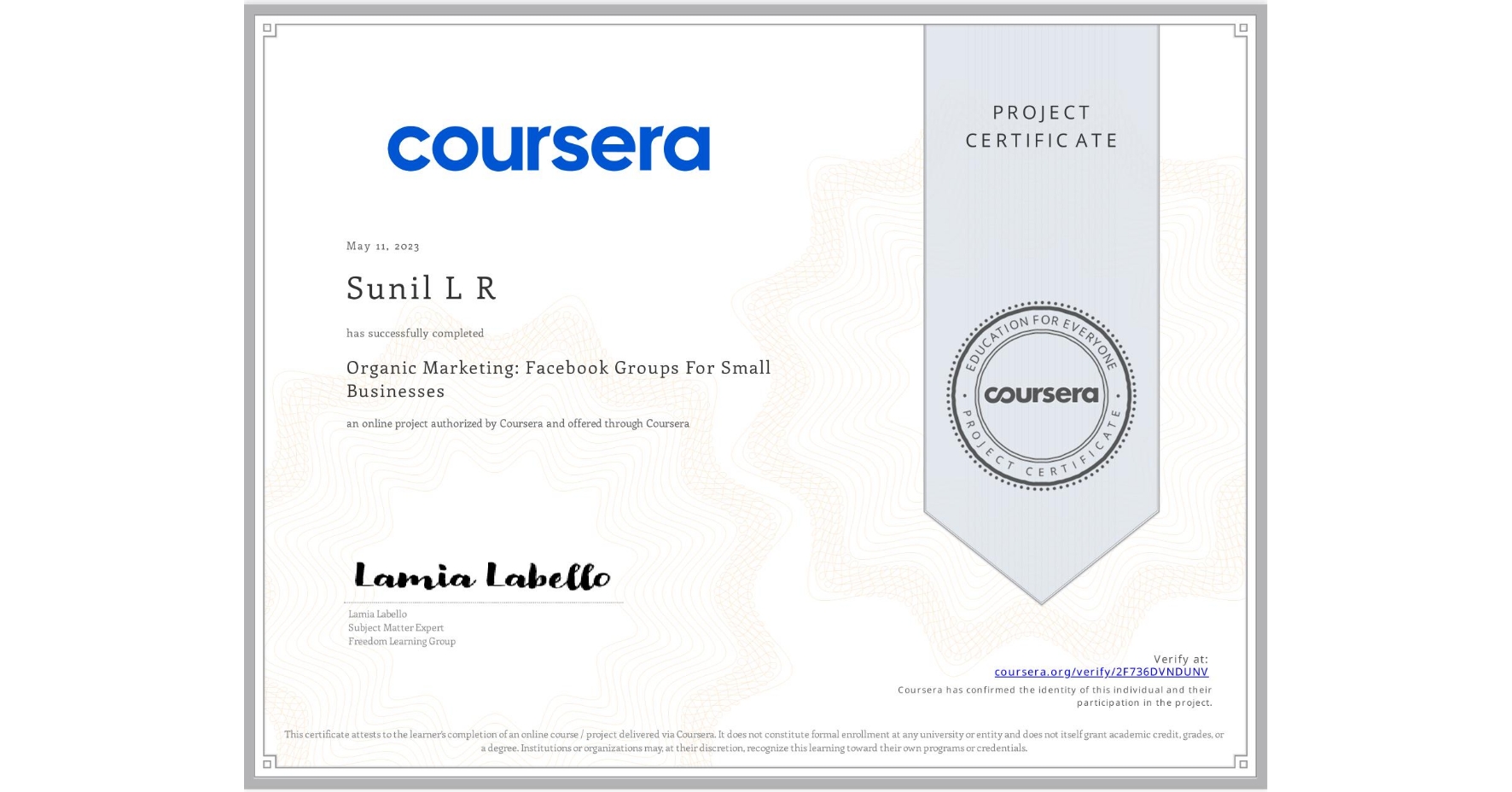 View certificate for Sunil L R, Organic Marketing: Facebook Groups For Small Businesses, an online non-credit course authorized by Coursera and offered through Coursera