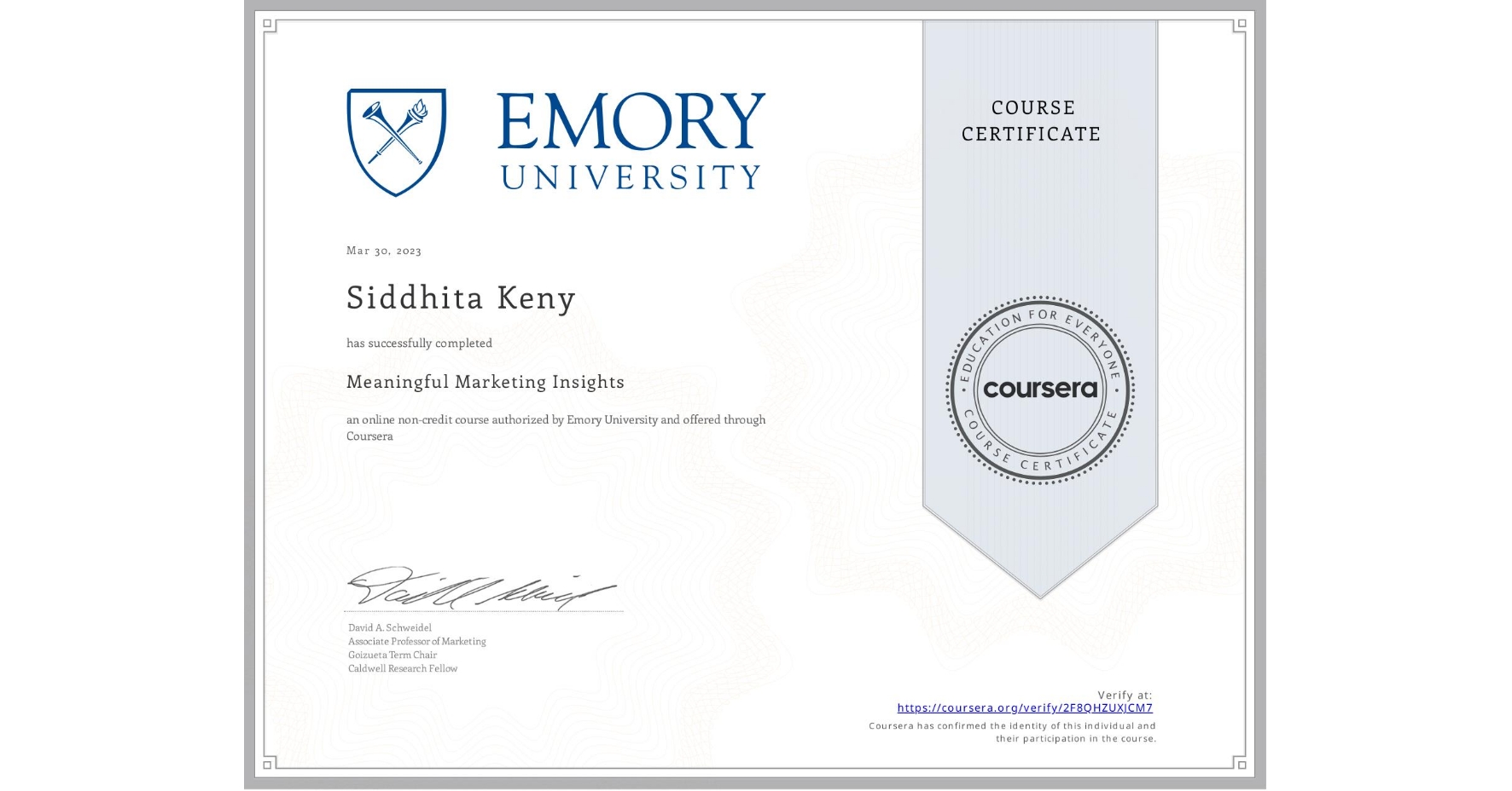View certificate for Siddhita Keny, Meaningful Marketing Insights, an online non-credit course authorized by Emory University and offered through Coursera