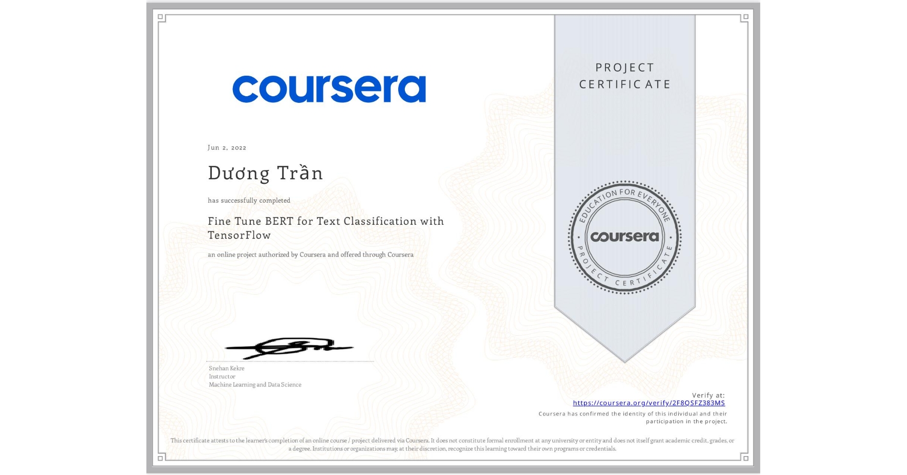 View certificate for Dương Trần, Fine Tune BERT for Text Classification with TensorFlow, an online non-credit course authorized by Coursera and offered through Coursera