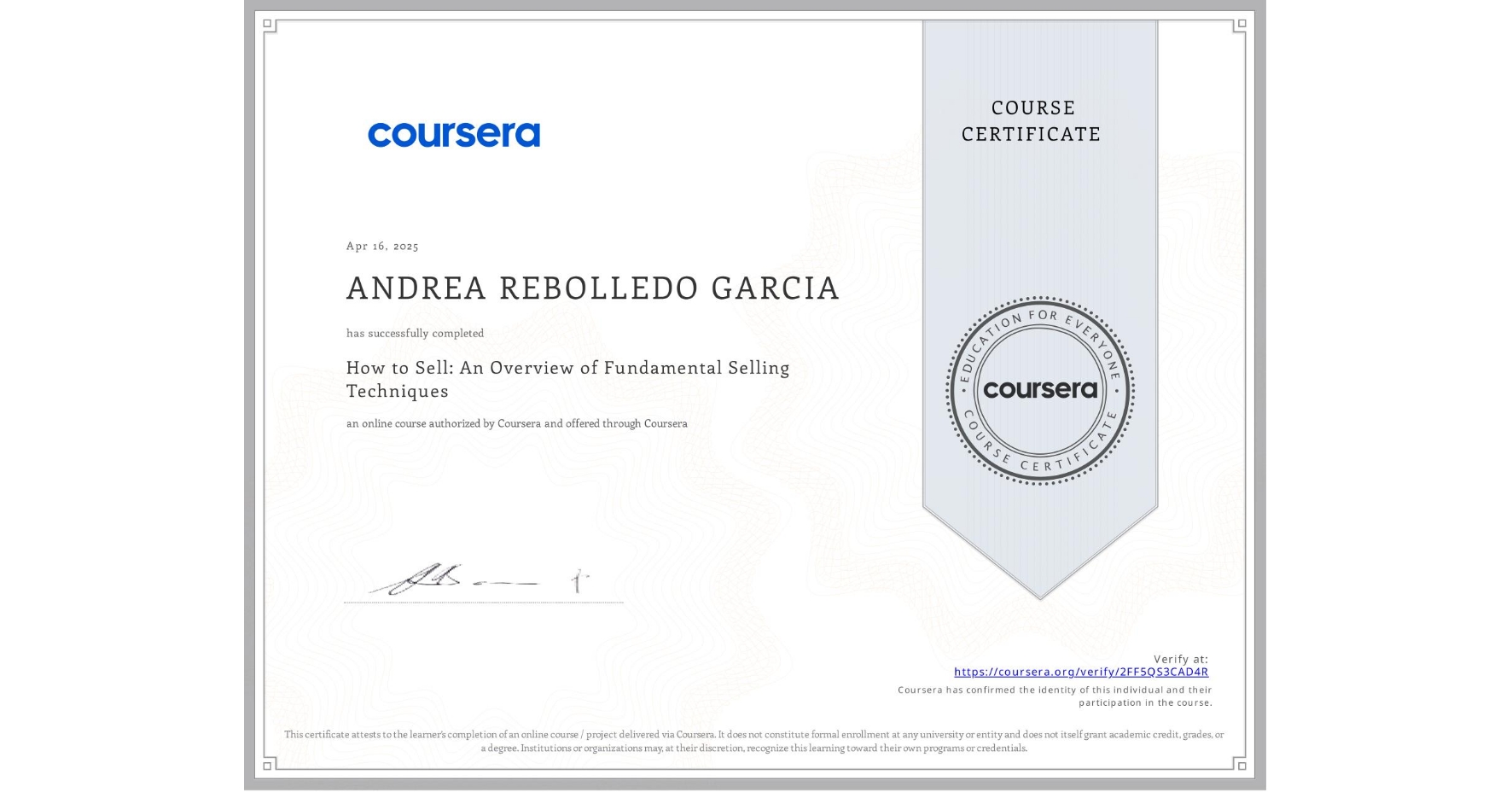 View certificate for ANDREA REBOLLEDO GARCIA, How to Sell: An Overview of Fundamental Selling Techniques, an online non-credit course authorized by Coursera and offered through Coursera