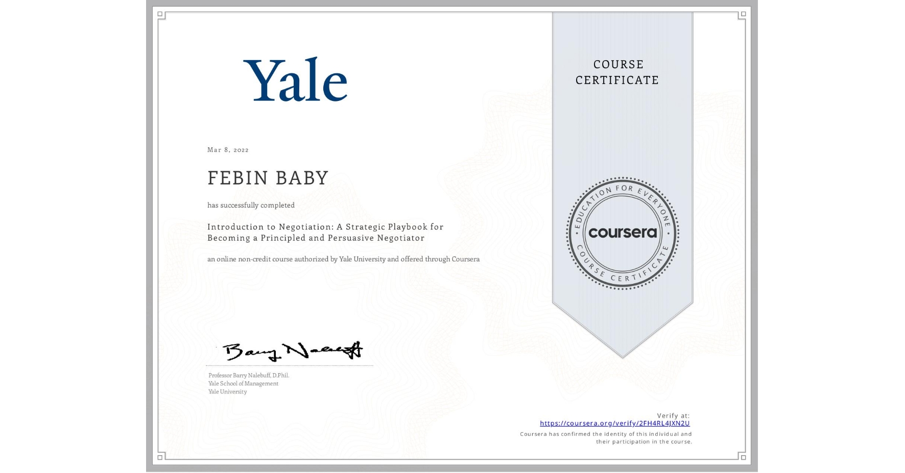 View certificate for FEBIN BABY, Introduction to Negotiation: A Strategic Playbook for Becoming a Principled and Persuasive Negotiator, an online non-credit course authorized by Yale University and offered through Coursera
