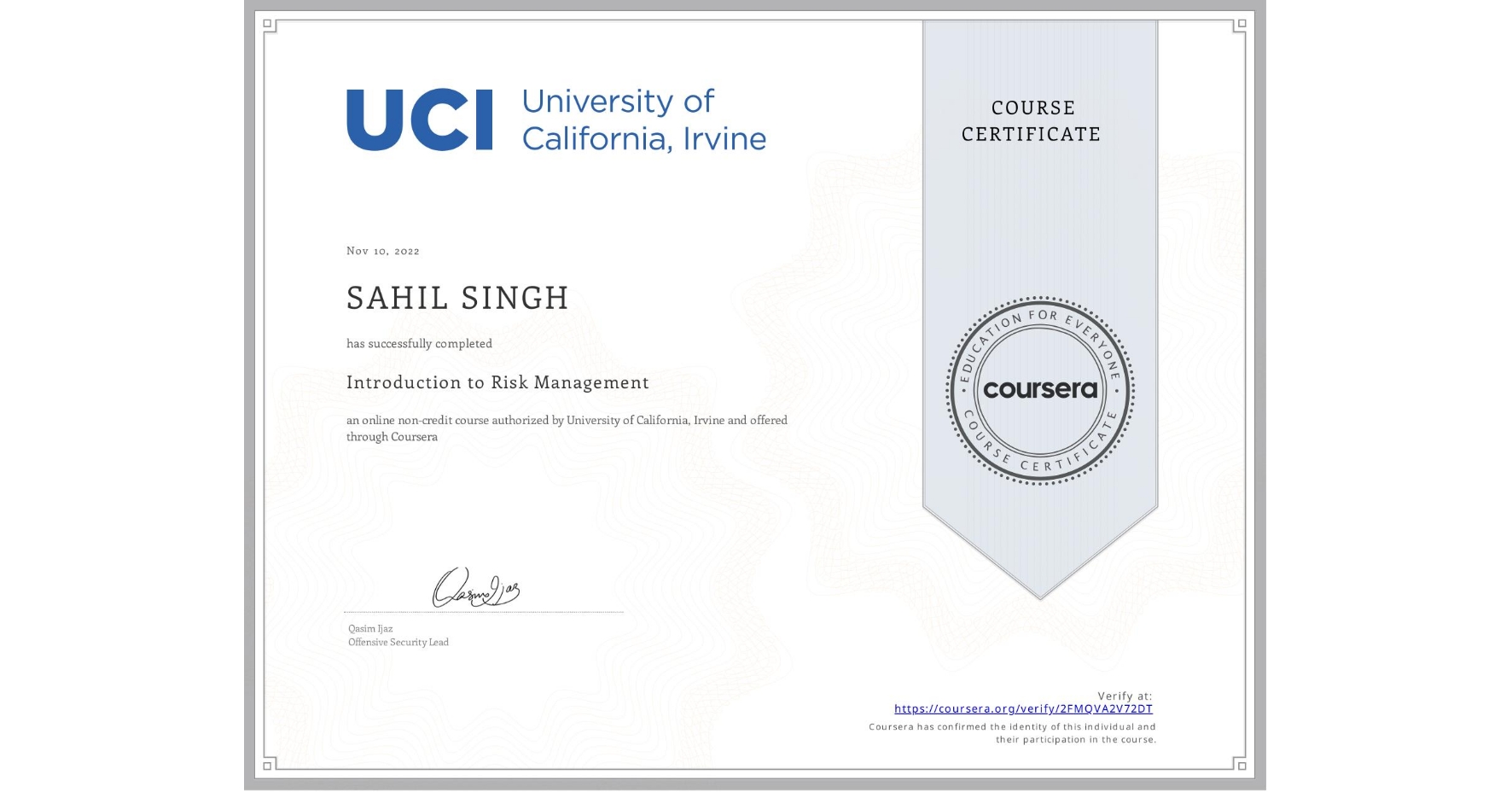 View certificate for SAHIL SINGH, Introduction to Risk Management, an online non-credit course authorized by University of California, Irvine and offered through Coursera
