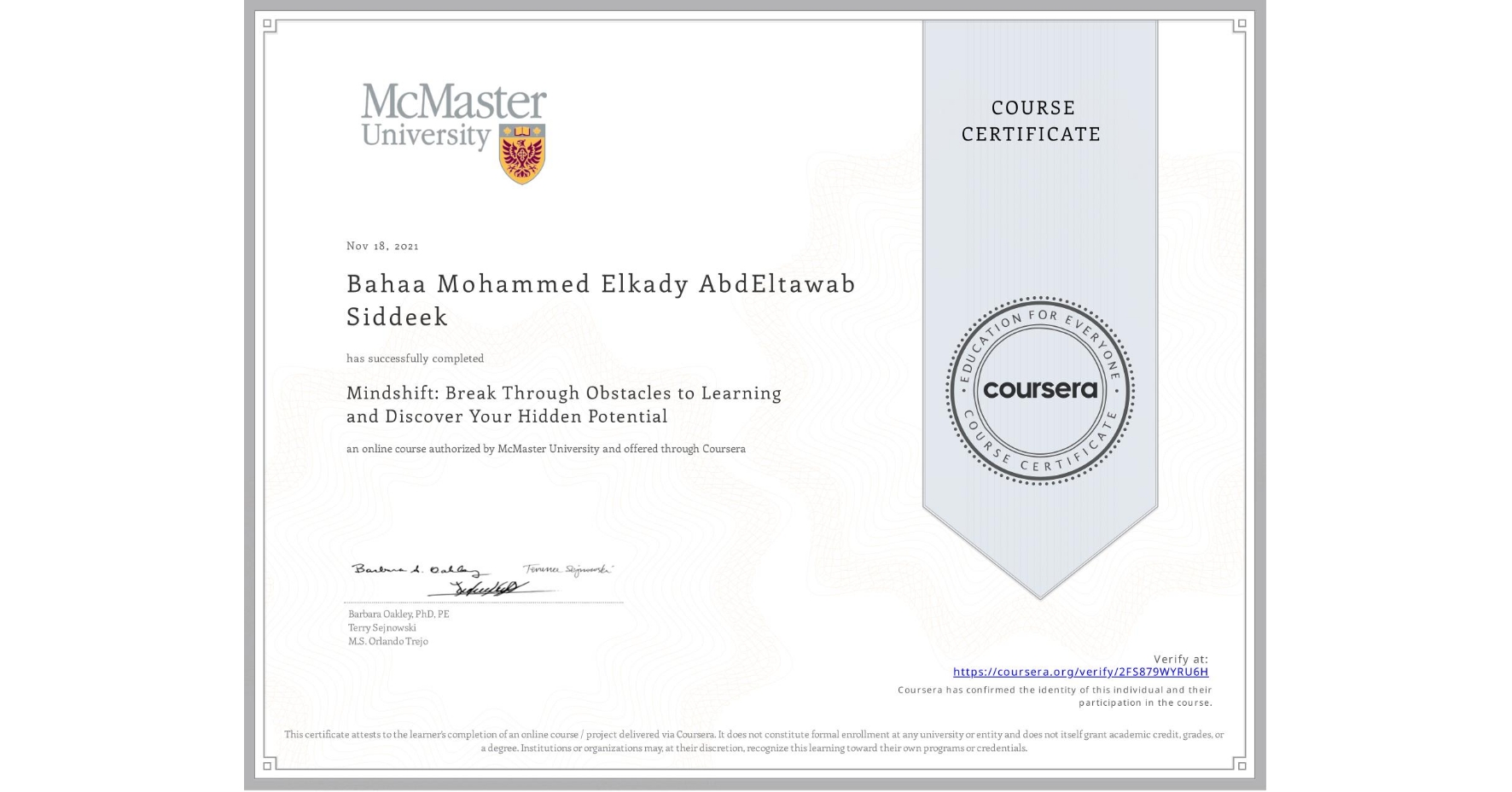 View certificate for Bahaa Mohammed Elkady AbdEltawab Siddeek , Mindshift: Break Through Obstacles to Learning and Discover Your Hidden Potential, an online non-credit course authorized by McMaster University and offered through Coursera