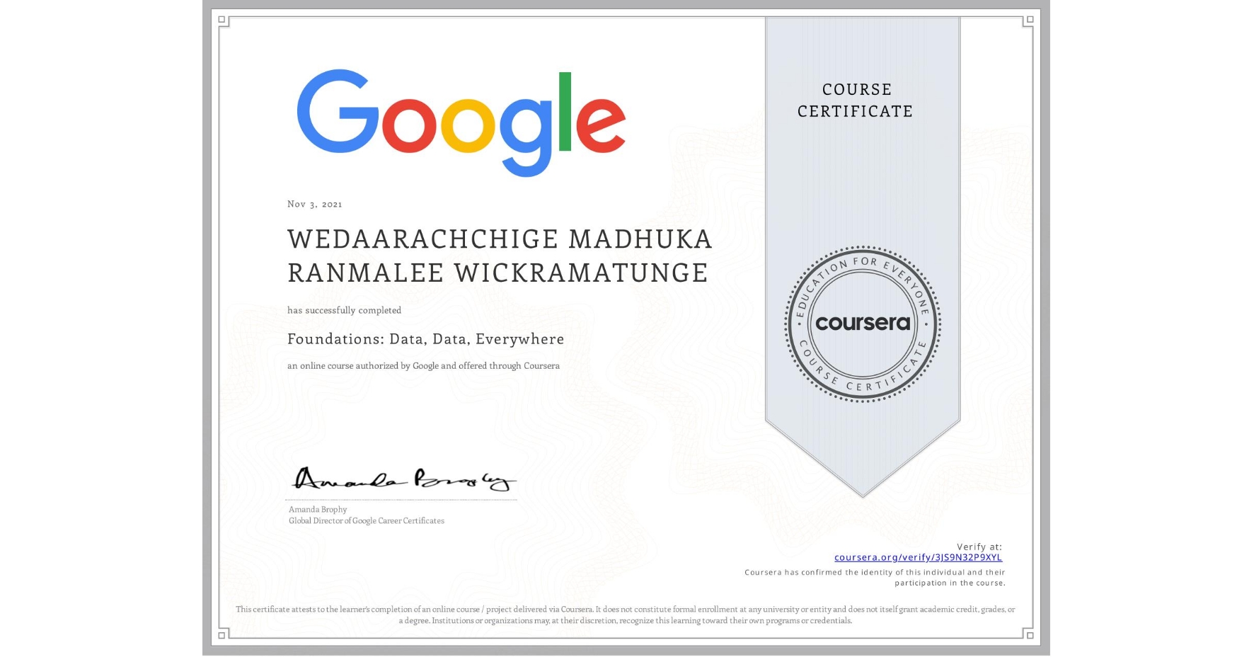 View certificate for WEDAARACHCHIGE MADHUKA  RANMALEE  WICKRAMATUNGE, Foundations: Data, Data, Everywhere, an online non-credit course authorized by Google and offered through Coursera