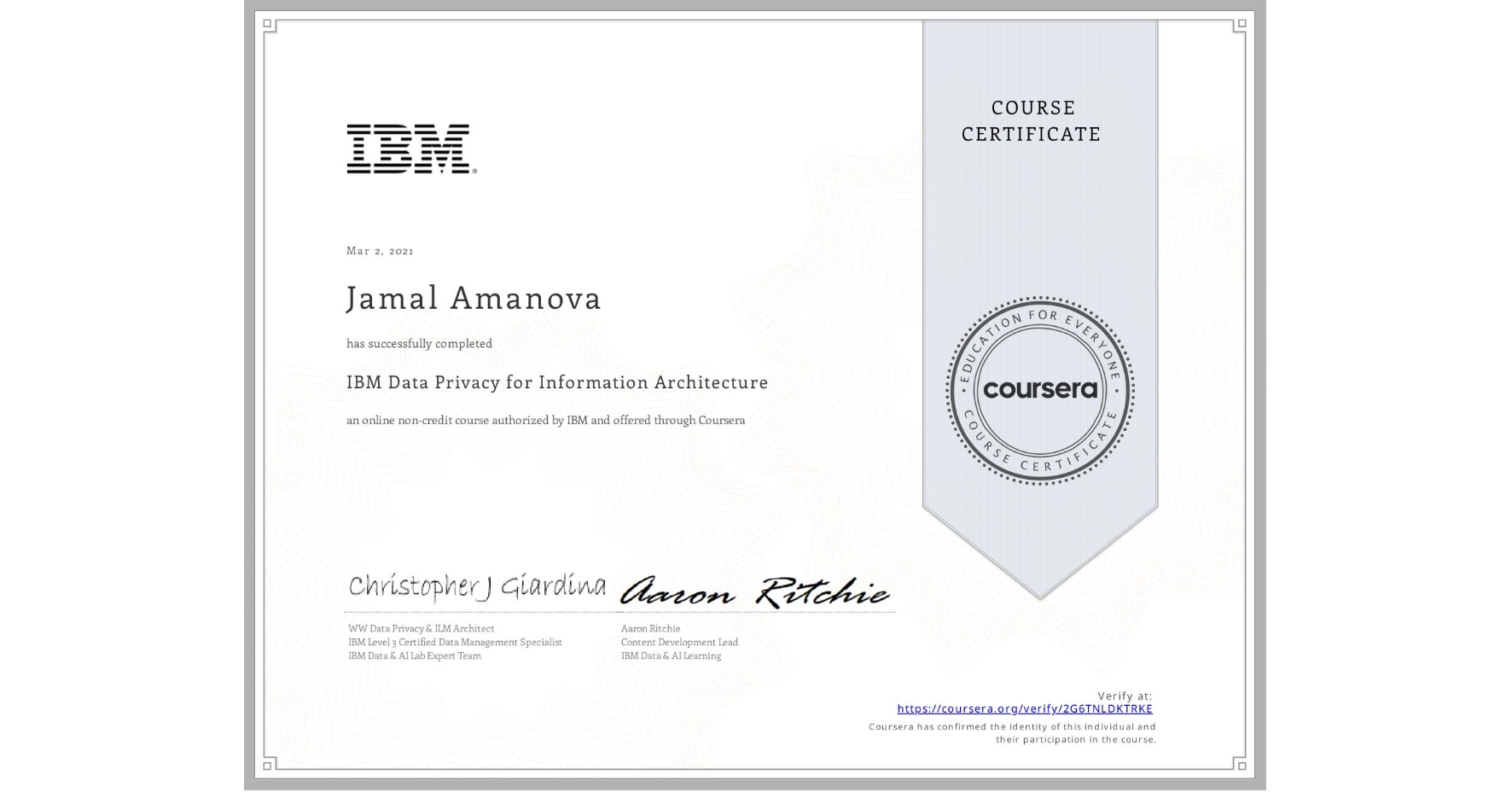 View certificate for Jamal Amanova, IBM Data Privacy for Information Architecture, an online non-credit course authorized by IBM  and offered through Coursera