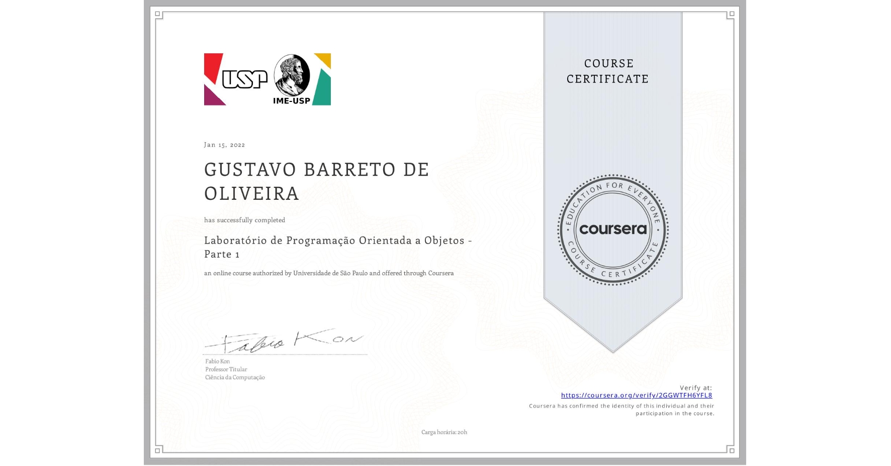 View certificate for GUSTAVO BARRETO DE OLIVEIRA, Laboratório de Programação Orientada a Objetos - Parte 1, an online non-credit course authorized by Universidade de São Paulo and offered through Coursera