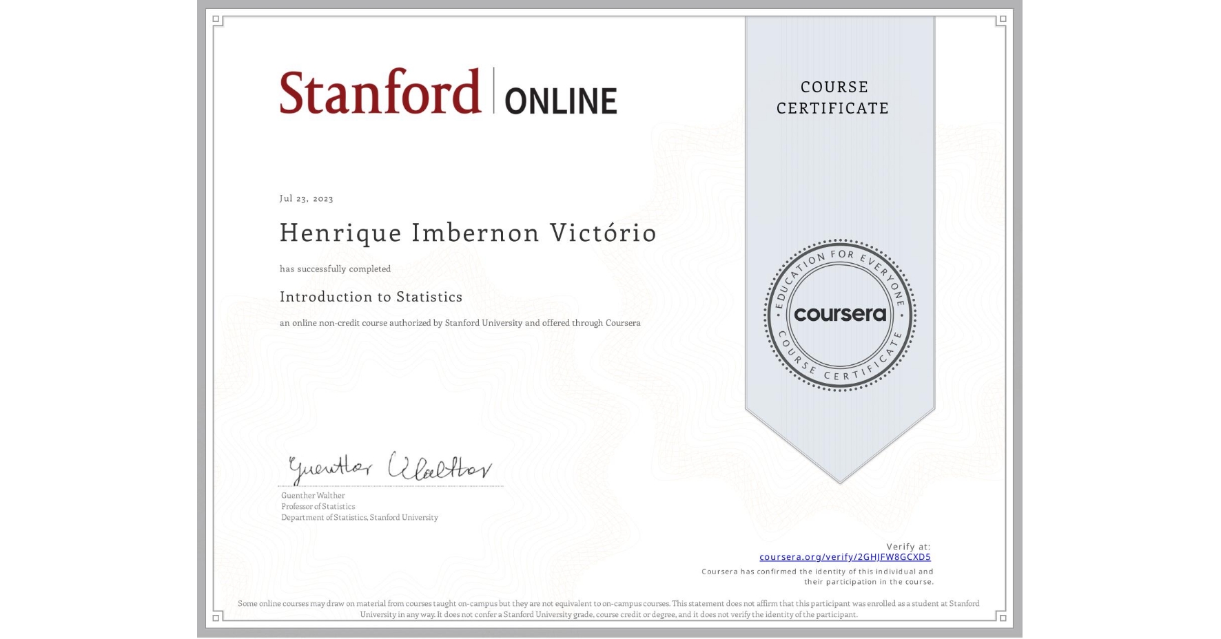 View certificate for Henrique Imbernon Victório, Introduction to Statistics, an online non-credit course authorized by Stanford University and offered through Coursera