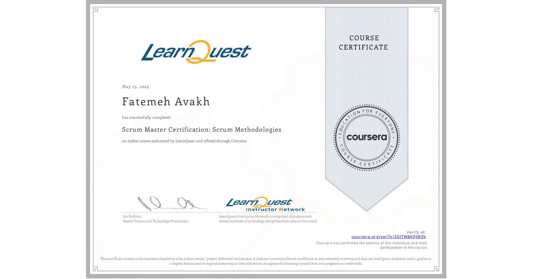 View certificate for Fatemeh Avakh, Scrum Master Certification: Scrum Methodologies, an online non-credit course authorized by LearnQuest and offered through Coursera