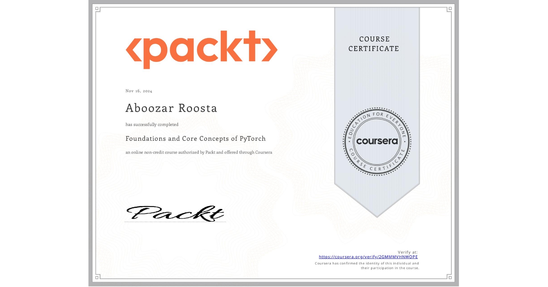 View certificate for Aboozar Roosta, Foundations and Core Concepts of PyTorch, an online non-credit course authorized by Packt and offered through Coursera