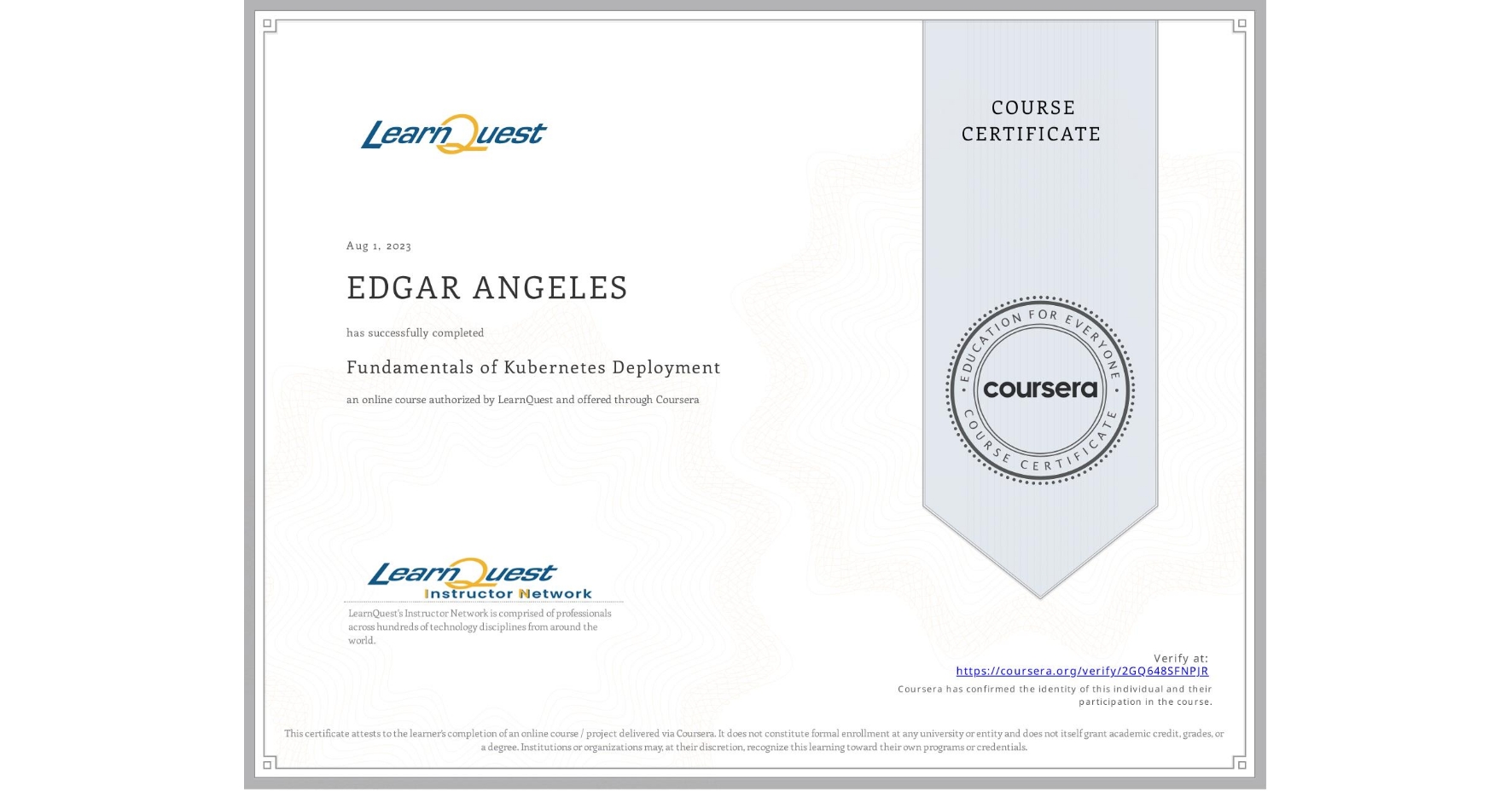 View certificate for EDGAR ANGELES, Fundamentals of Kubernetes Deployment, an online non-credit course authorized by LearnQuest and offered through Coursera