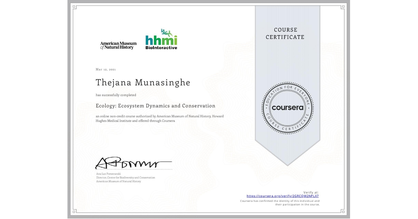View certificate for Thejana Munasinghe, Ecology: Ecosystem Dynamics and Conservation, an online non-credit course authorized by American Museum of Natural History & Howard Hughes Medical Institute  and offered through Coursera