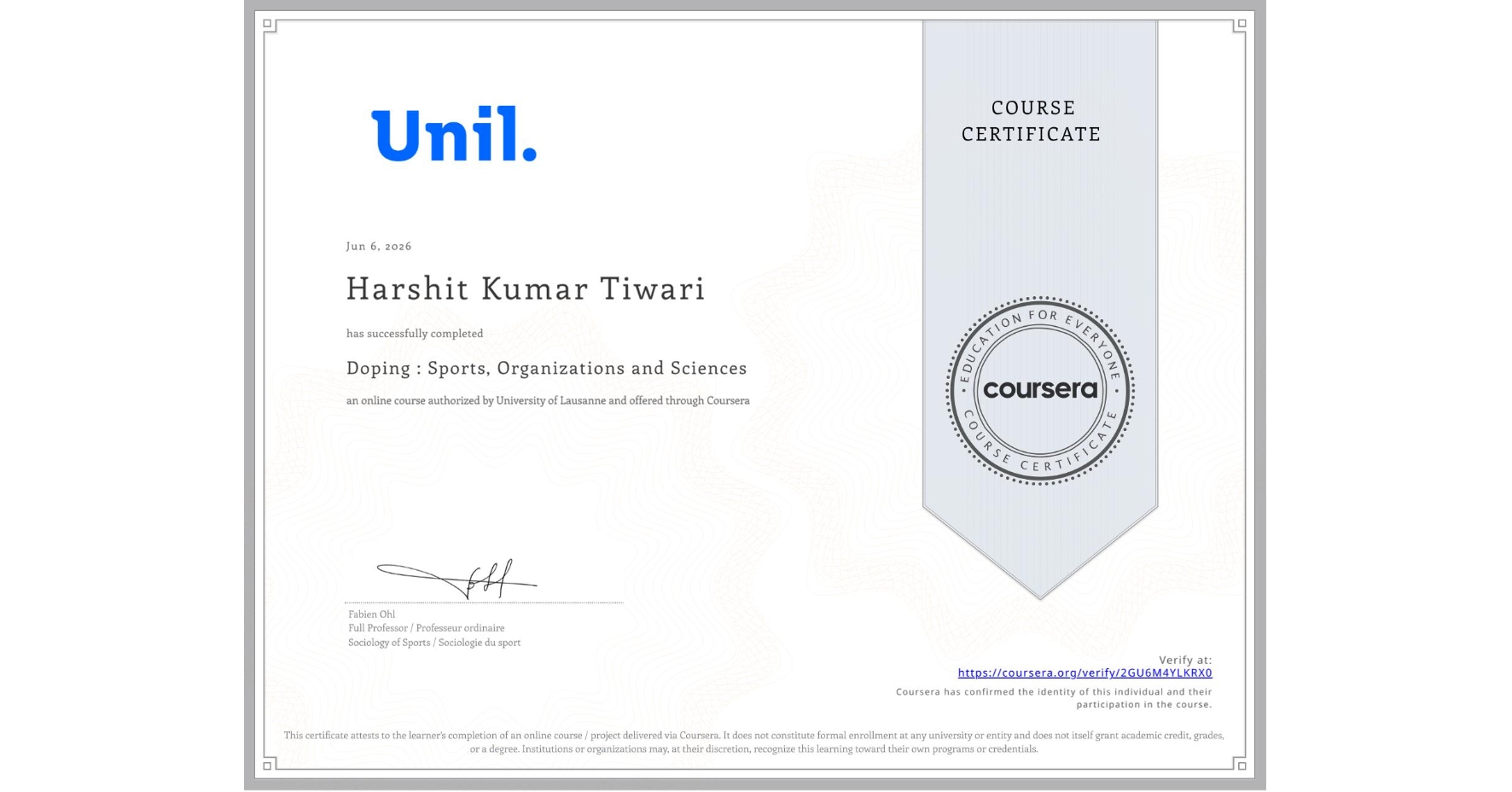 View certificate for Harshit Kumar Tiwari, Doping : Sports, Organizations and Sciences, an online non-credit course authorized by University of Lausanne and offered through Coursera