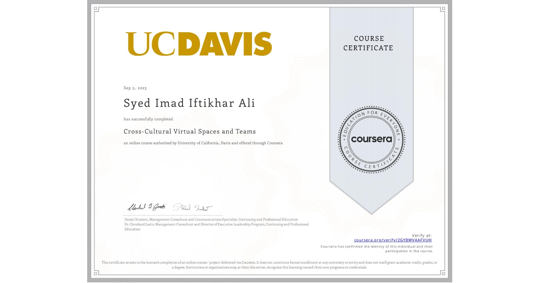 View certificate for Syed Imad Iftikhar  Ali, Cross-Cultural Virtual Spaces and Teams, an online non-credit course authorized by University of California, Davis and offered through Coursera
