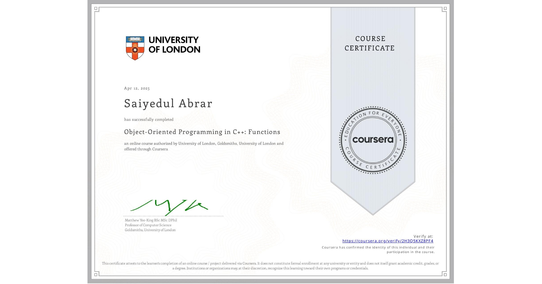 View certificate for Saiyedul Abrar, Object-Oriented Programming in C++: Functions, an online non-credit course authorized by University of London & Goldsmiths, University of London and offered through Coursera
