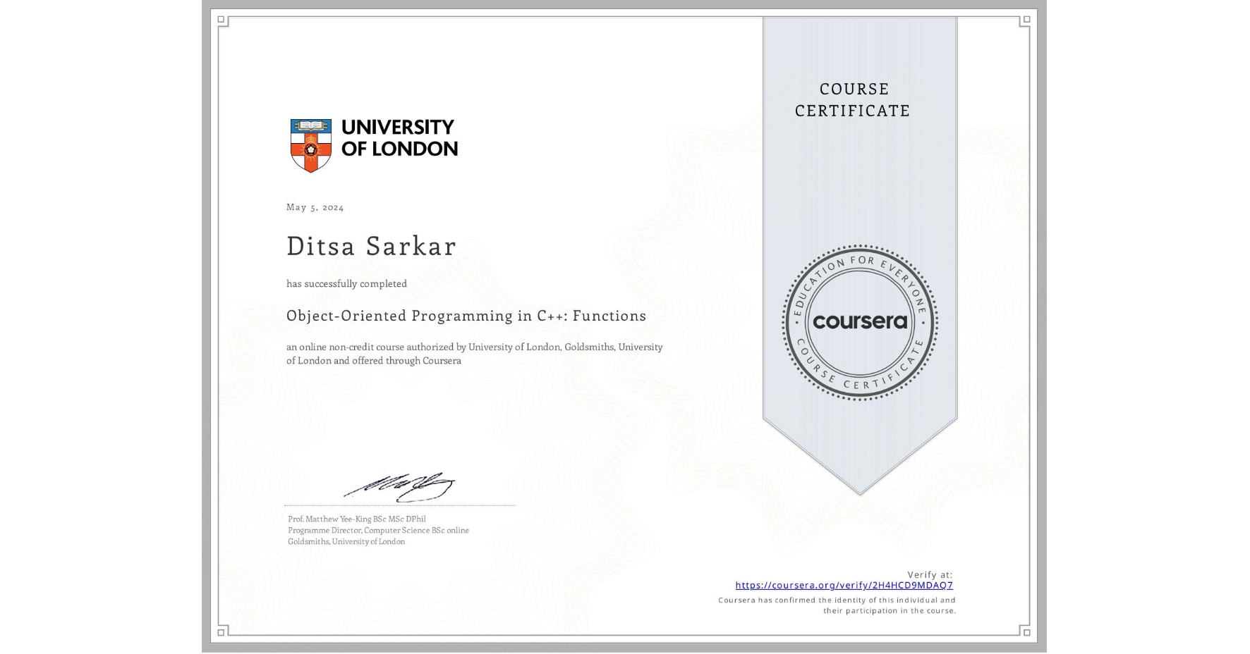 View certificate for Ditsa Sarkar, Object-Oriented Programming in C++: Functions, an online non-credit course authorized by University of London & Goldsmiths, University of London and offered through Coursera