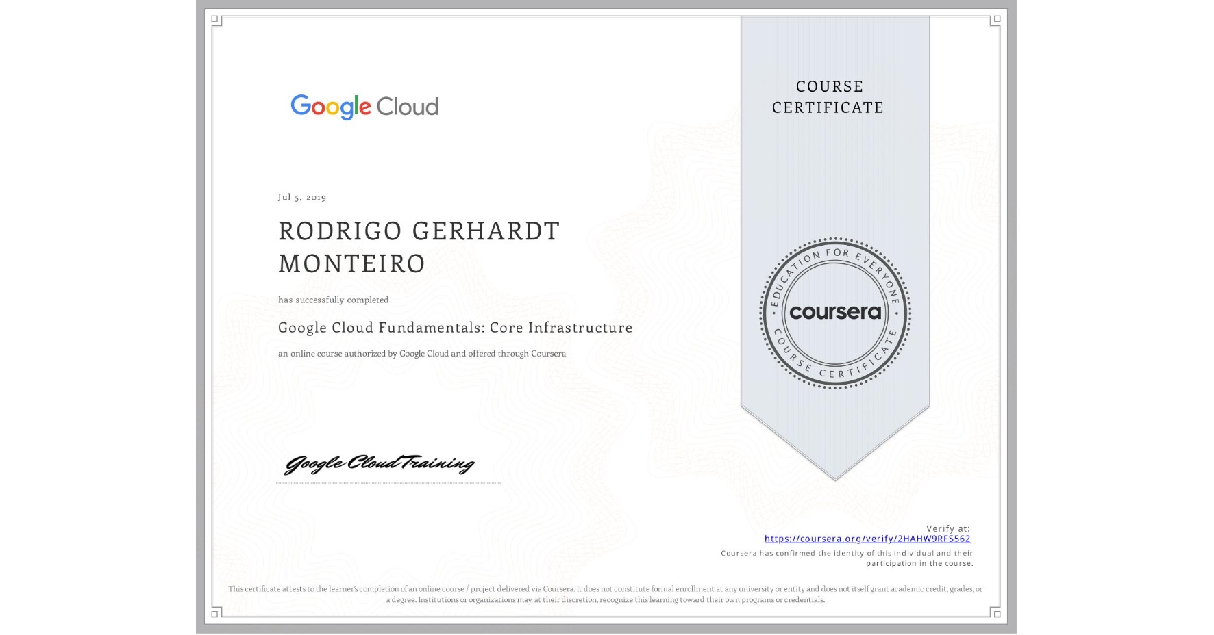 View certificate for RODRIGO GERHARDT MONTEIRO, Google Cloud Fundamentals: Core Infrastructure, an online non-credit course authorized by Google Cloud and offered through Coursera