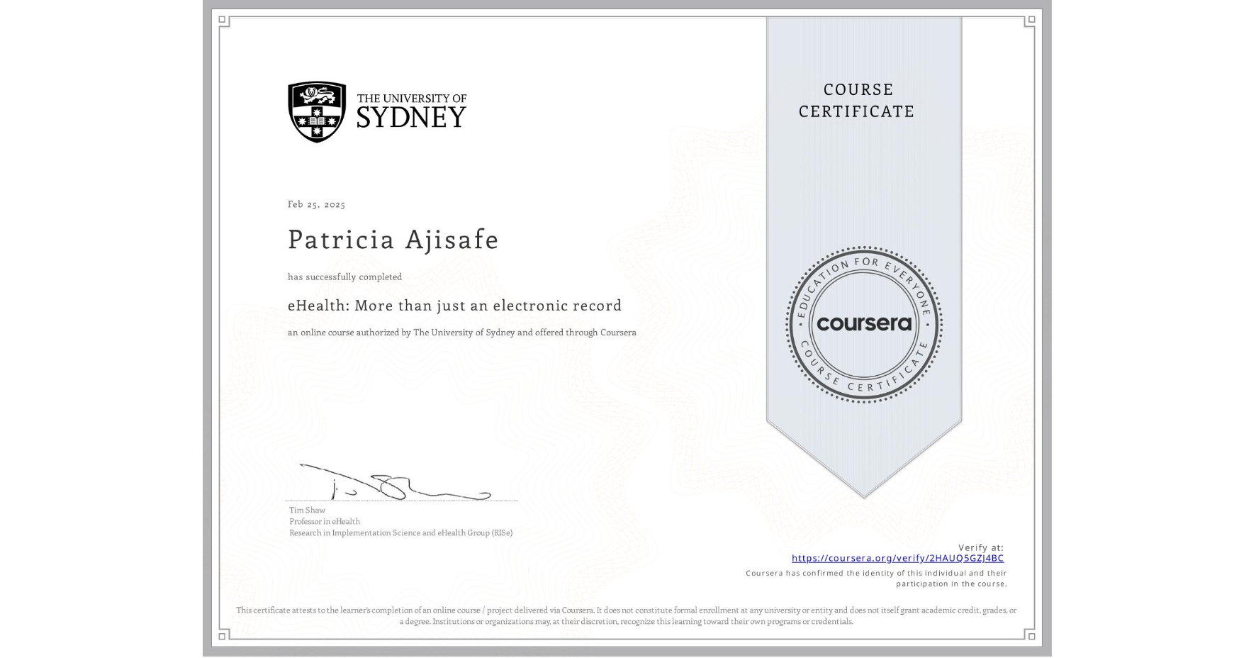 View certificate for Patricia Ajisafe, eHealth: More than just an electronic record, an online non-credit course authorized by The University of Sydney and offered through Coursera