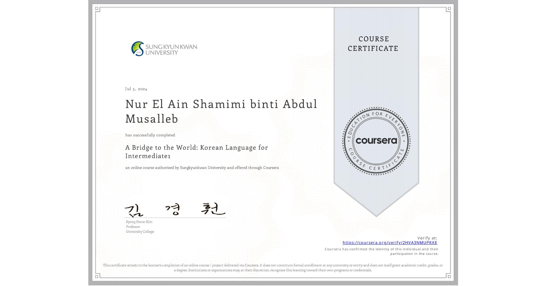View certificate for Nur El Ain Shamimi binti Abdul Musalleb, A Bridge to the World: Korean Language for Intermediate1 , an online non-credit course authorized by Sungkyunkwan University and offered through Coursera