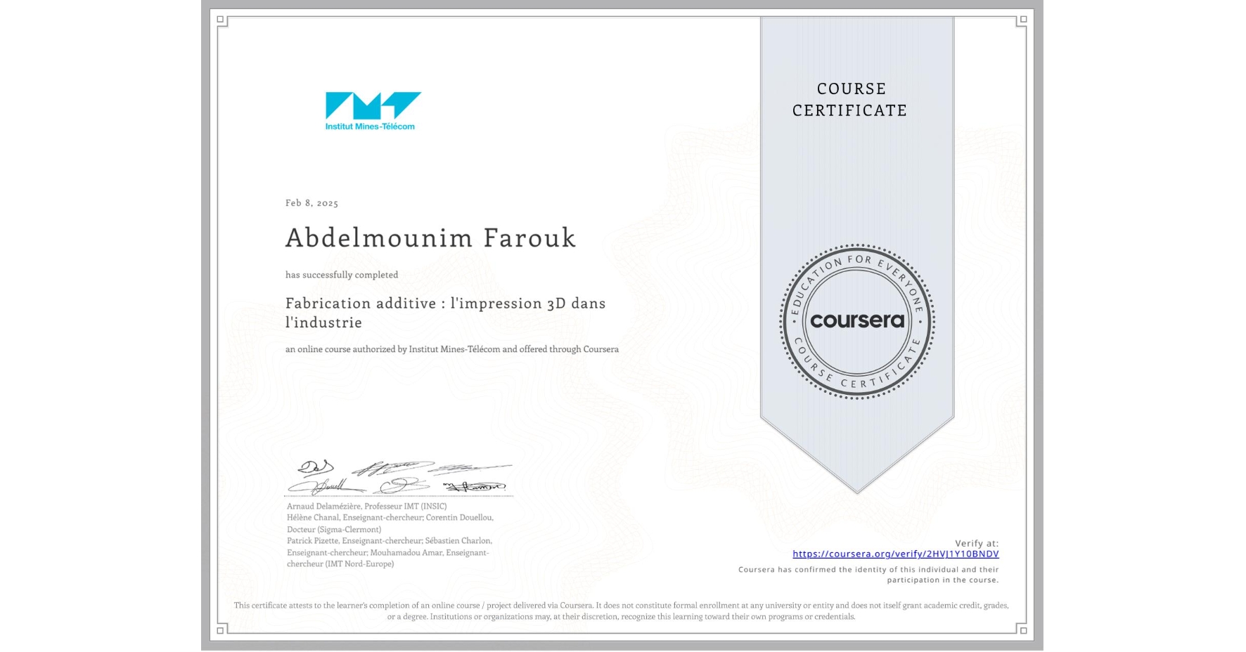 View certificate for Abdelmounim Farouk, Fabrication additive : l'impression 3D dans l'industrie, an online non-credit course authorized by Institut Mines-Télécom and offered through Coursera