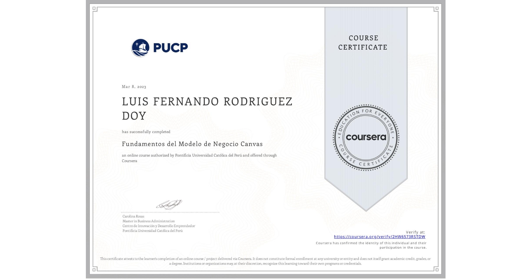 View certificate for LUIS FERNANDO RODRIGUEZ DOY, Fundamentos del Modelo de Negocio Canvas, an online non-credit course authorized by Pontificia Universidad Católica del Perú and offered through Coursera