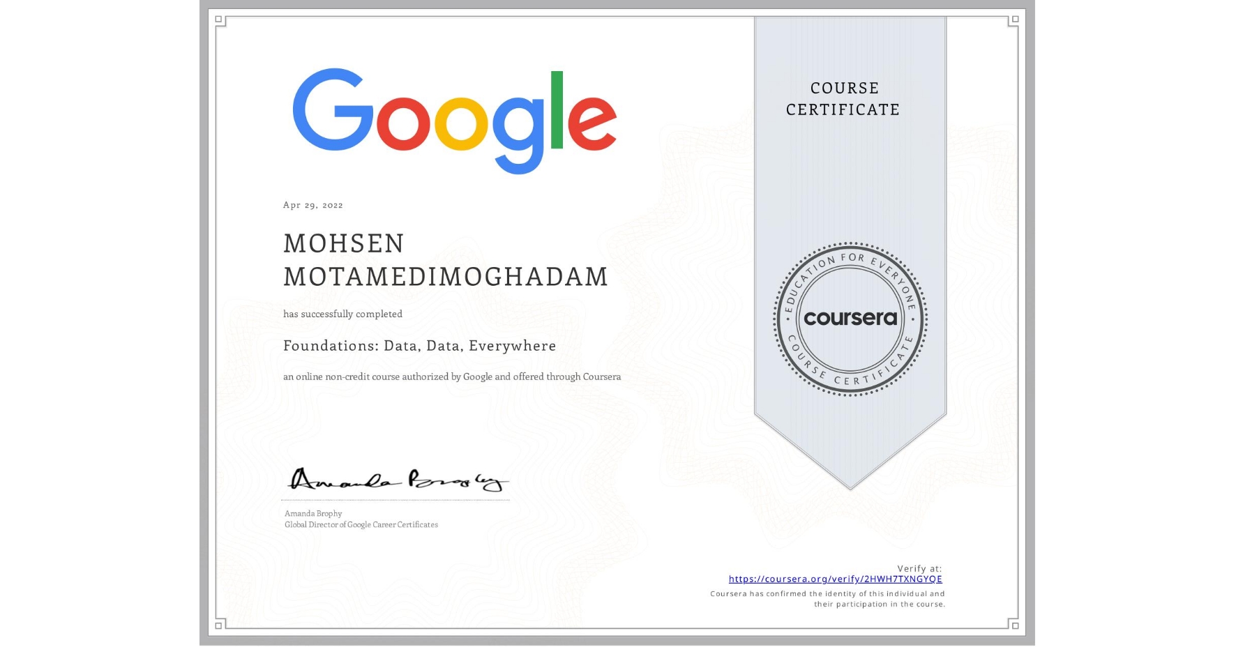 View certificate for MOHSEN MOTAMEDIMOGHADAM, Foundations: Data, Data, Everywhere, an online non-credit course authorized by Google and offered through Coursera