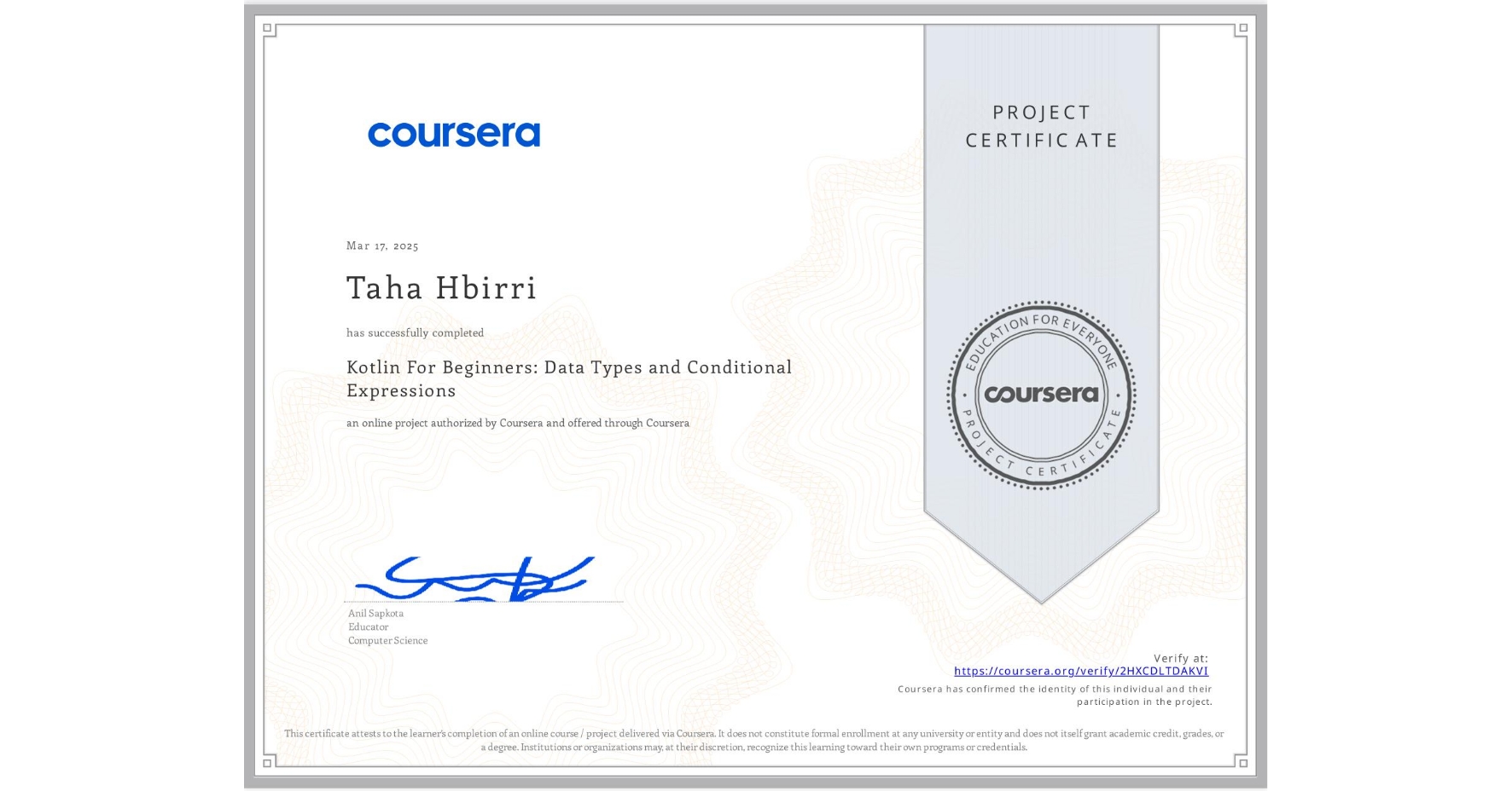 View certificate for Taha Hbirri, Kotlin For Beginners: Data Types and Conditional Expressions, an online non-credit course authorized by Coursera and offered through Coursera