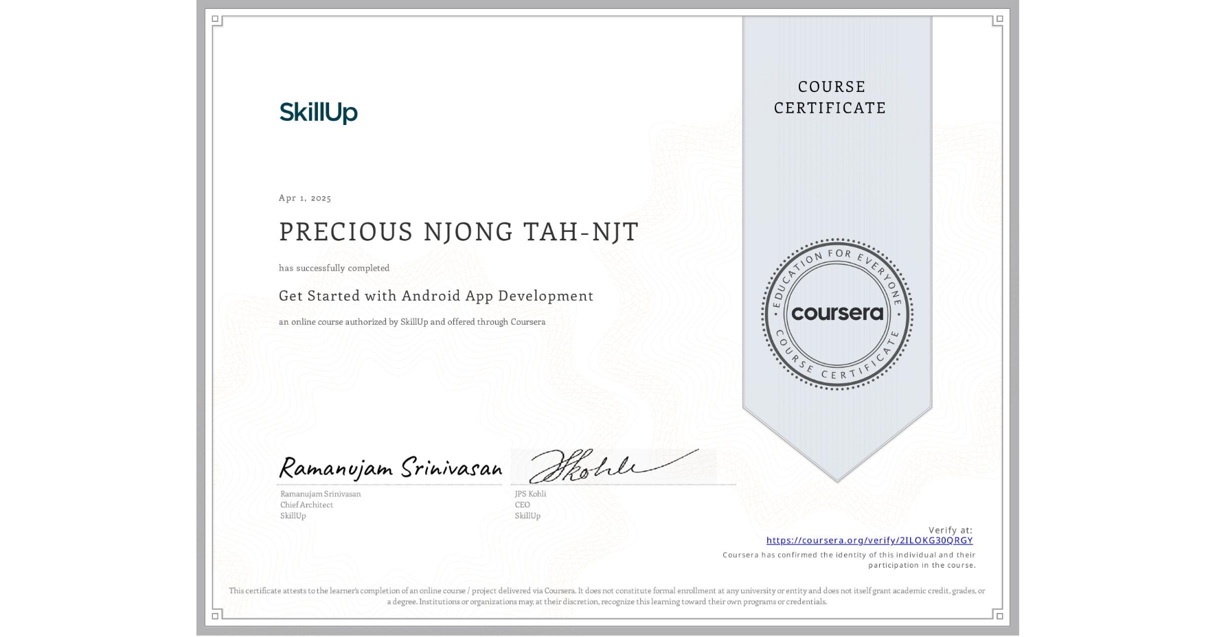 View certificate for PRECIOUS NJONG TAH-NJT, Get Started with Android App Development, an online non-credit course authorized by SkillUp and offered through Coursera