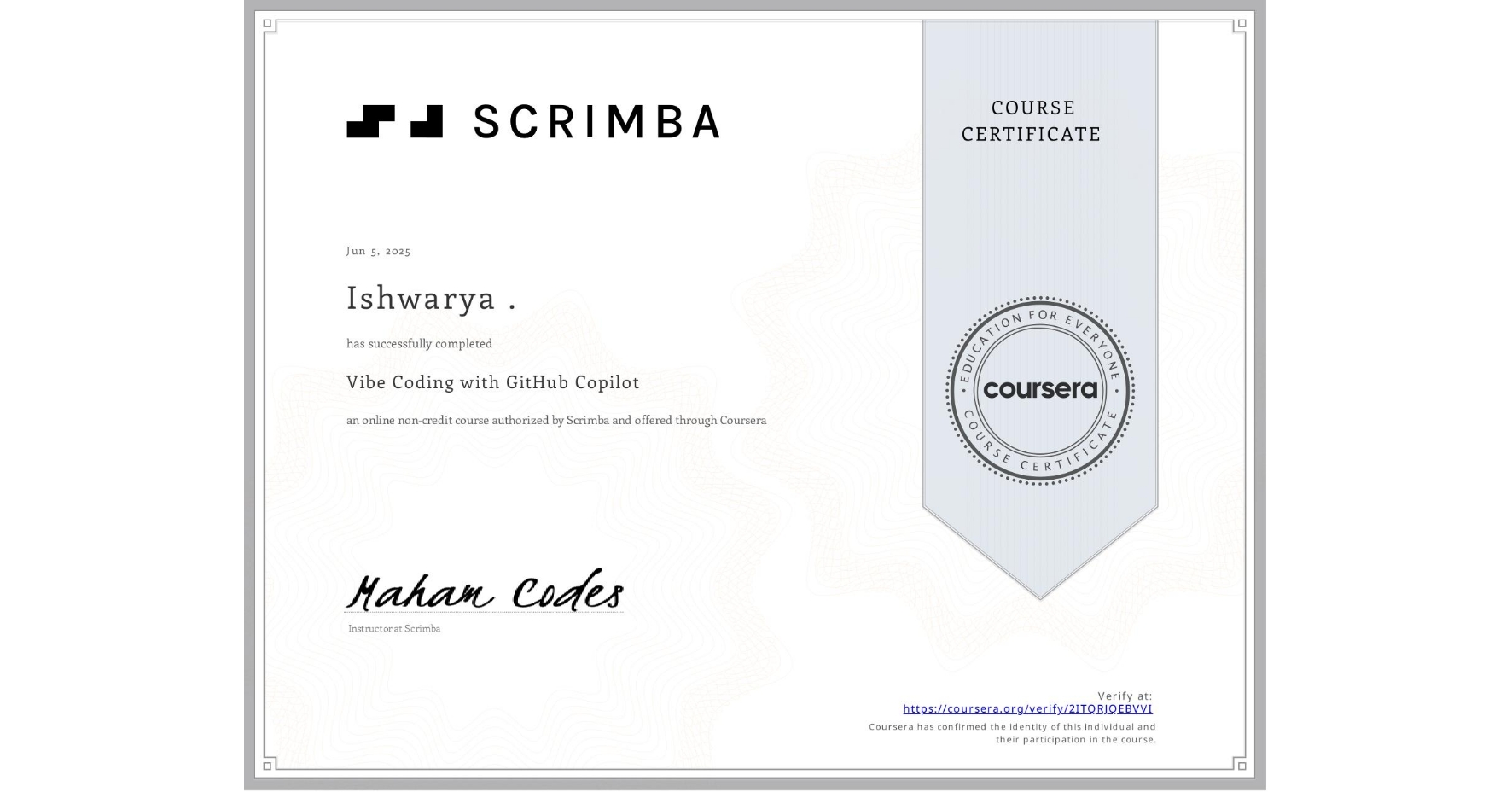 View certificate for Ishwarya ., Vibe Coding with GitHub Copilot, an online non-credit course authorized by Scrimba and offered through Coursera