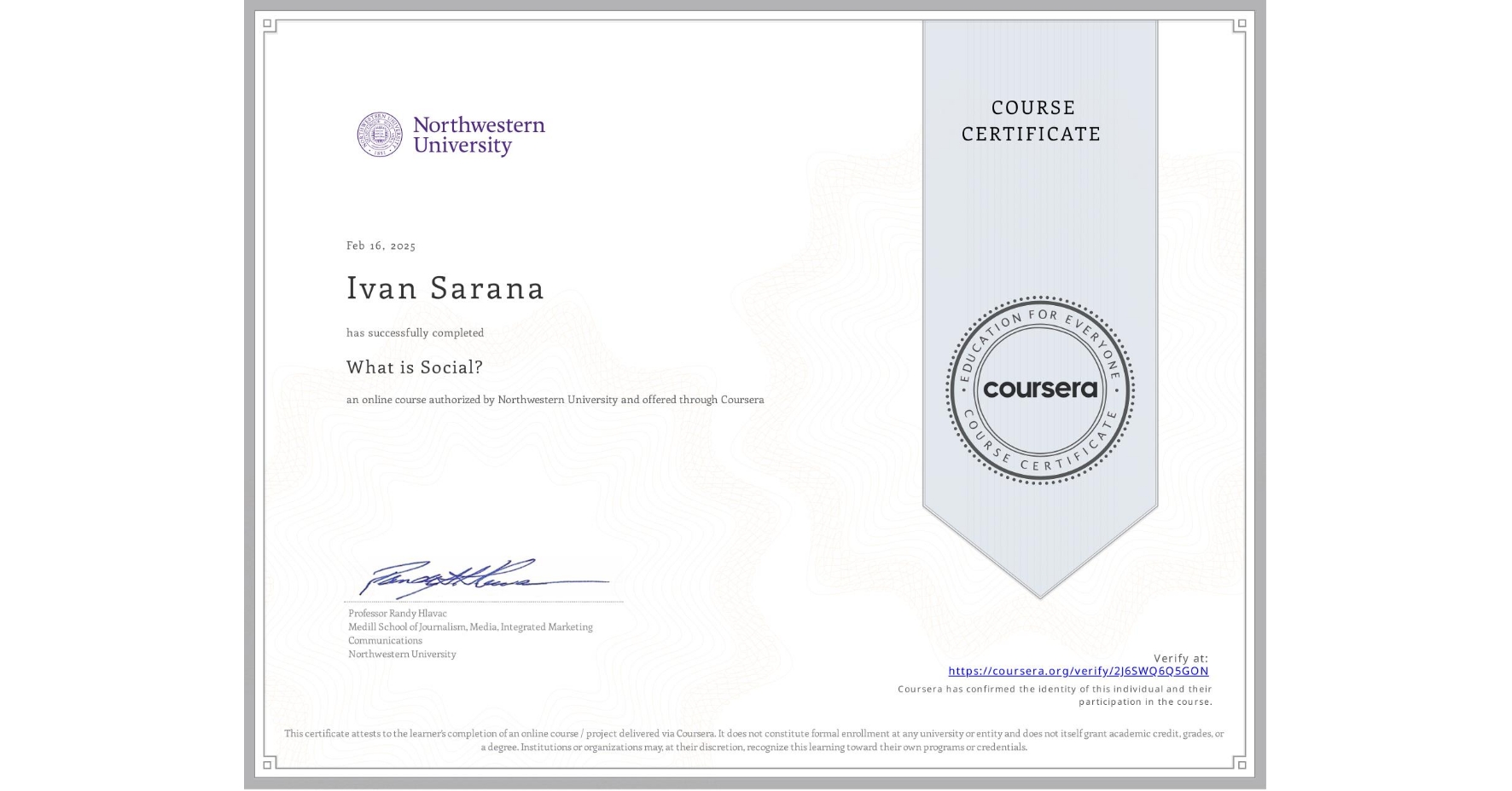 View certificate for Ivan Sarana, What is Social?, an online non-credit course authorized by Northwestern University and offered through Coursera
