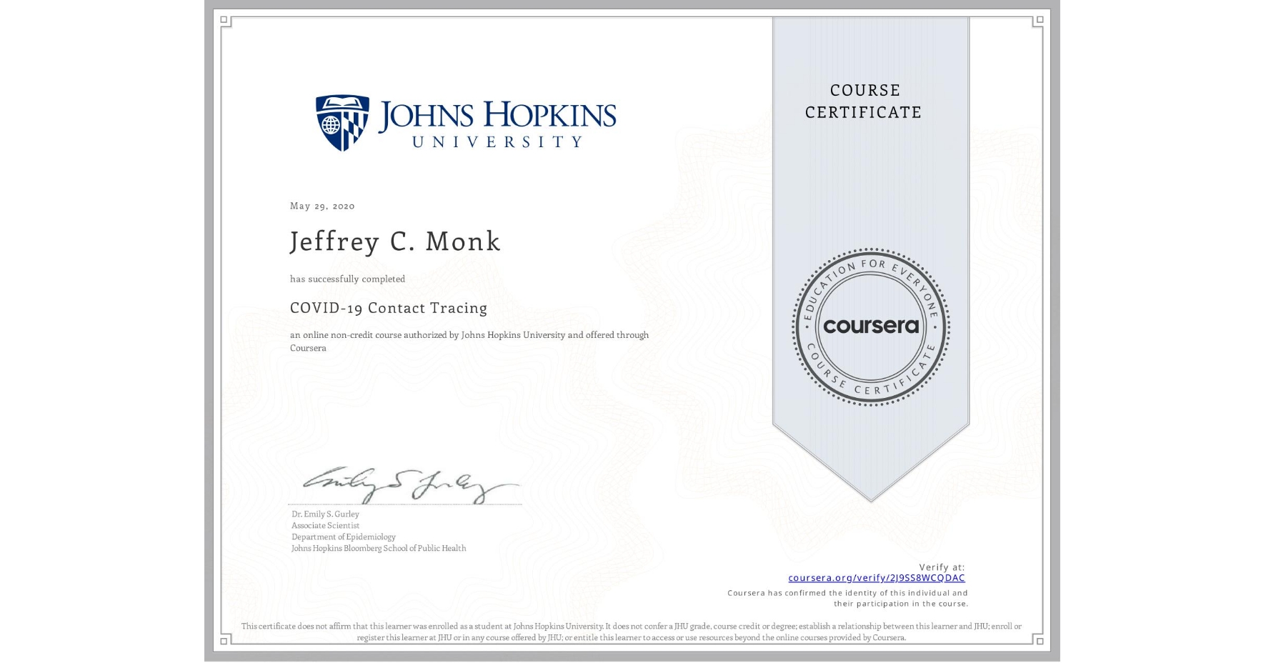 View certificate for Jeffrey C. Monk, COVID-19 Contact Tracing, an online non-credit course authorized by Johns Hopkins University and offered through Coursera