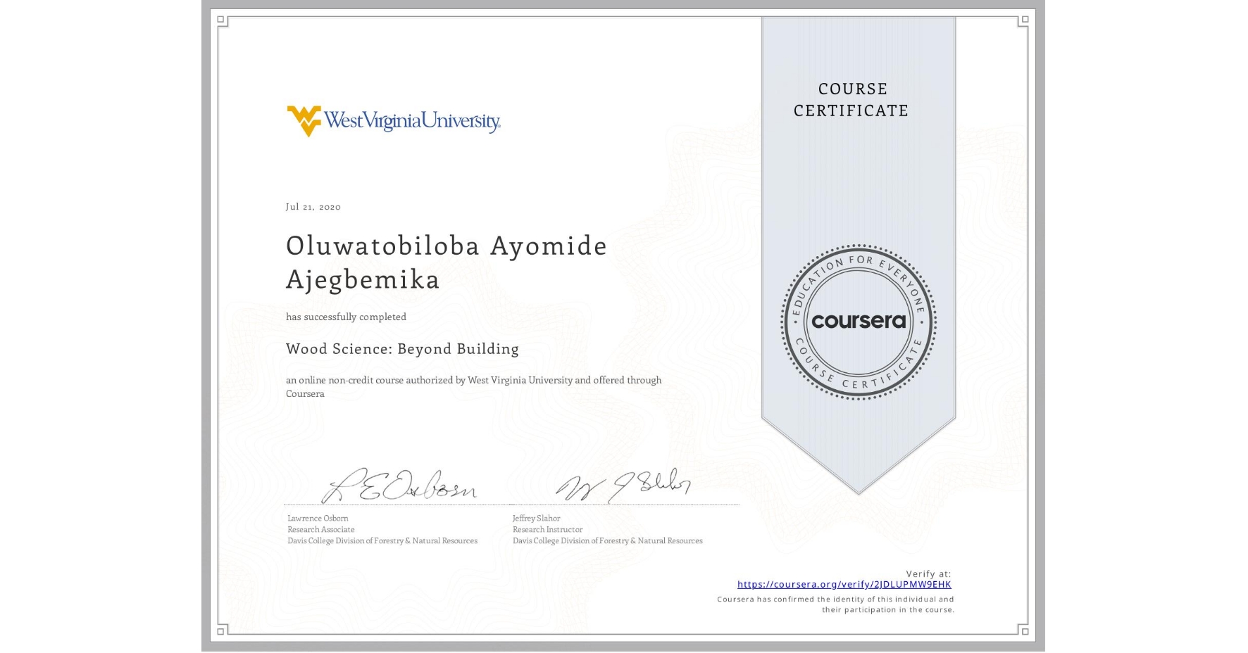 View certificate for Oluwatobiloba Ayomide Ajegbemika, Wood Science: Beyond Building, an online non-credit course authorized by West Virginia University and offered through Coursera