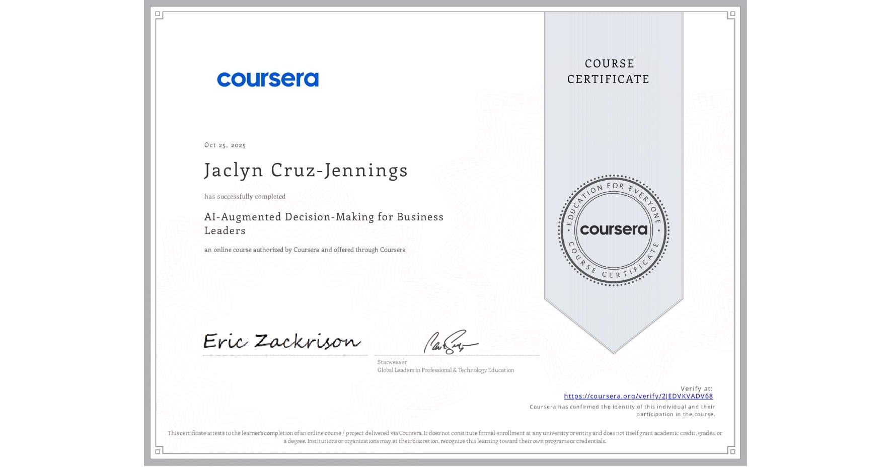 View certificate for Jaclyn Cruz-Jennings, AI-Augmented Decision-Making for Business Leaders, an online non-credit course authorized by Coursera and offered through Coursera