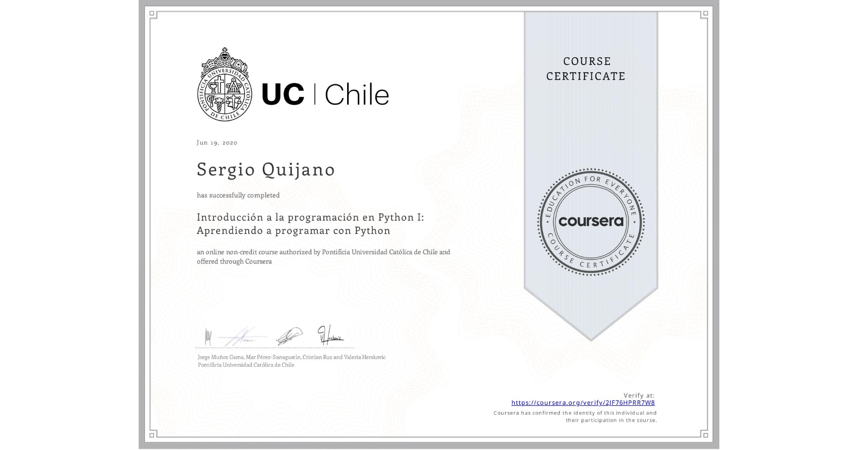 View certificate for Sergio Quijano, Introducción a la programación en Python I: Aprendiendo a programar con Python, an online non-credit course authorized by Pontificia Universidad Católica de Chile and offered through Coursera