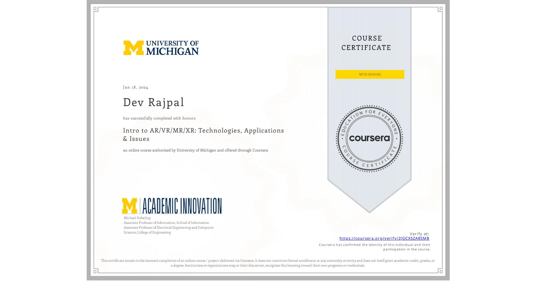 View certificate for Dev Rajpal, Intro to AR/VR/MR/XR: Technologies, Applications & Issues, an online non-credit course authorized by University of Michigan and offered through Coursera