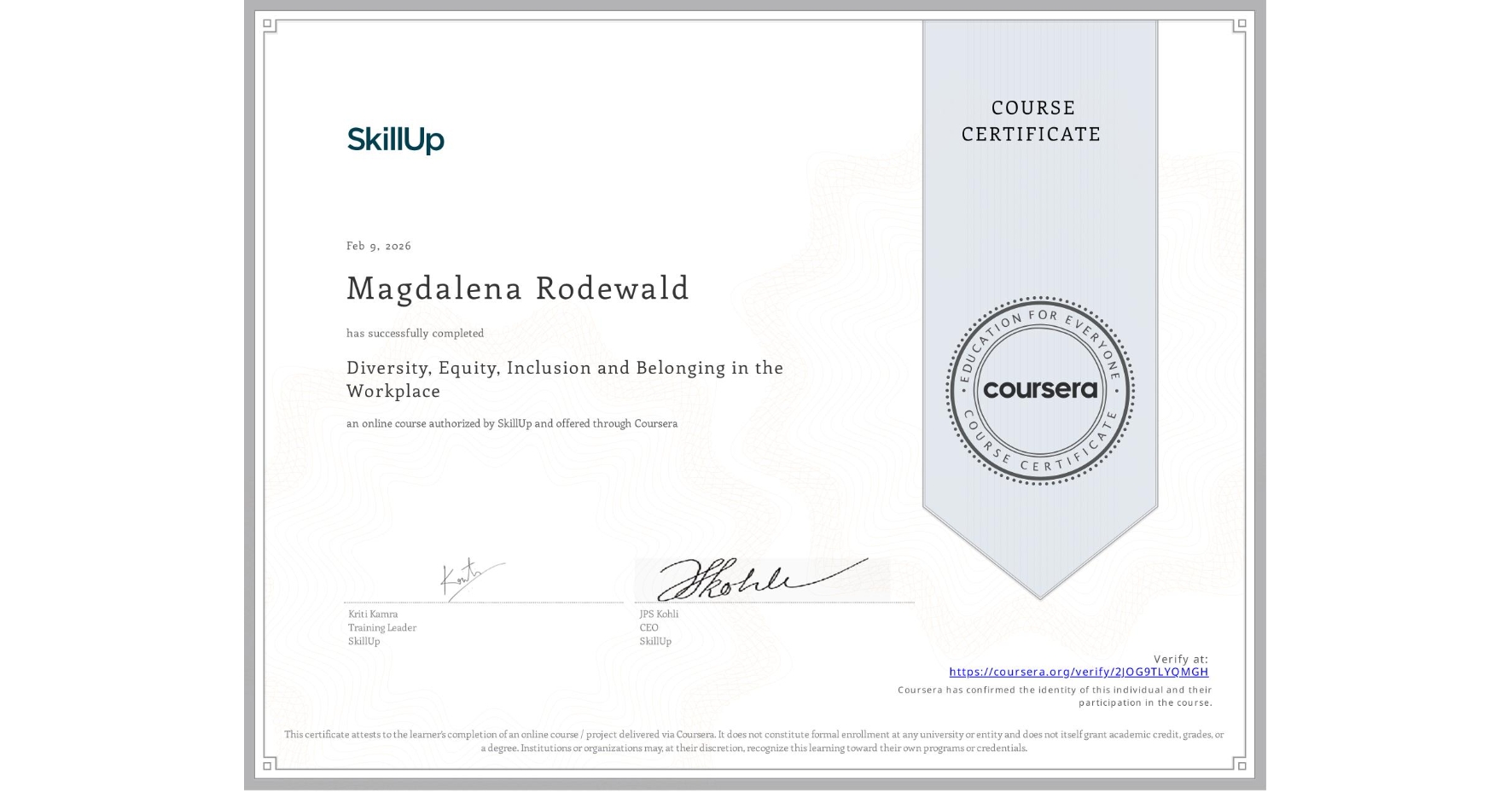 View certificate for Magdalena Rodewald, Diversity, Equity, Inclusion and Belonging in the Workplace, an online non-credit course authorized by SkillUp and offered through Coursera