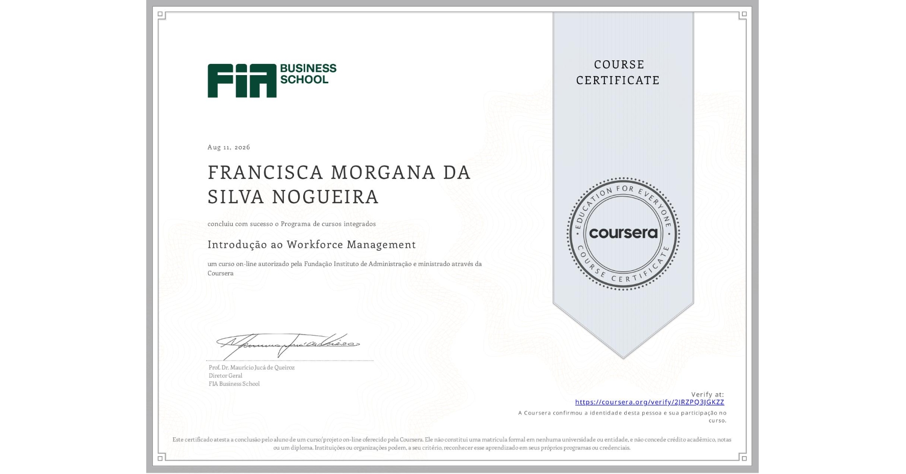 View certificate for FRANCISCA MORGANA DA SILVA NOGUEIRA, Introdução ao Workforce Management, an online non-credit course authorized by Fundação Instituto de Administração and offered through Coursera