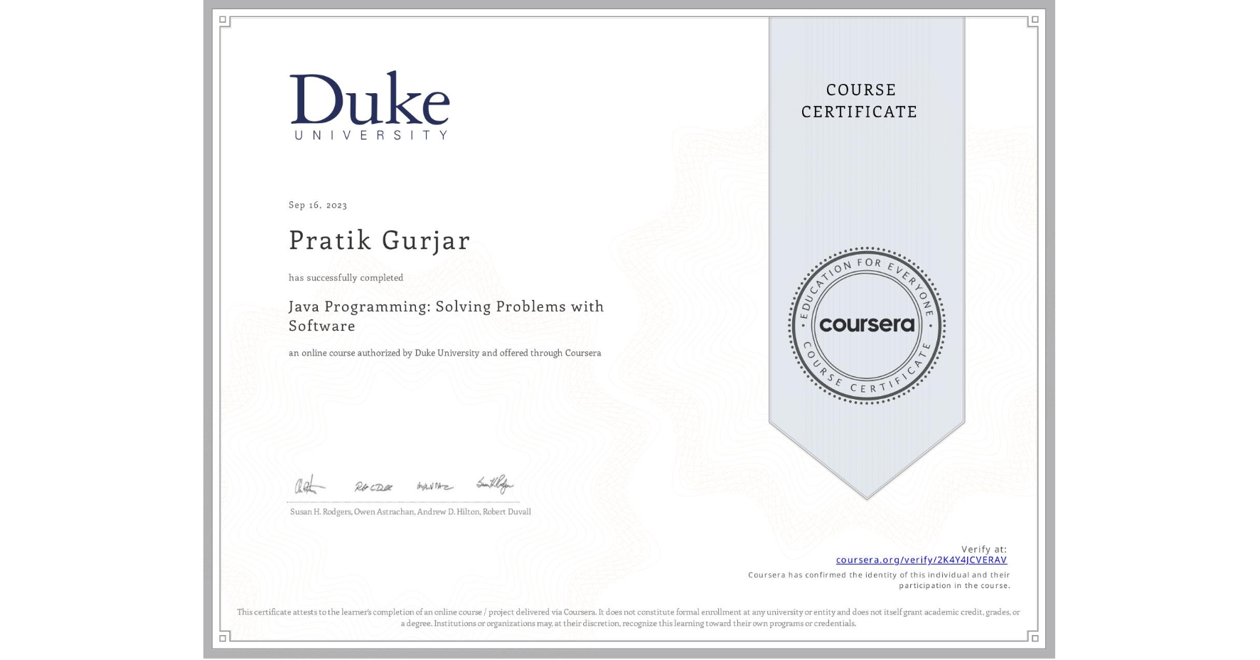 View certificate for Pratik Gurjar, Java Programming: Solving Problems with Software, an online non-credit course authorized by Duke University and offered through Coursera