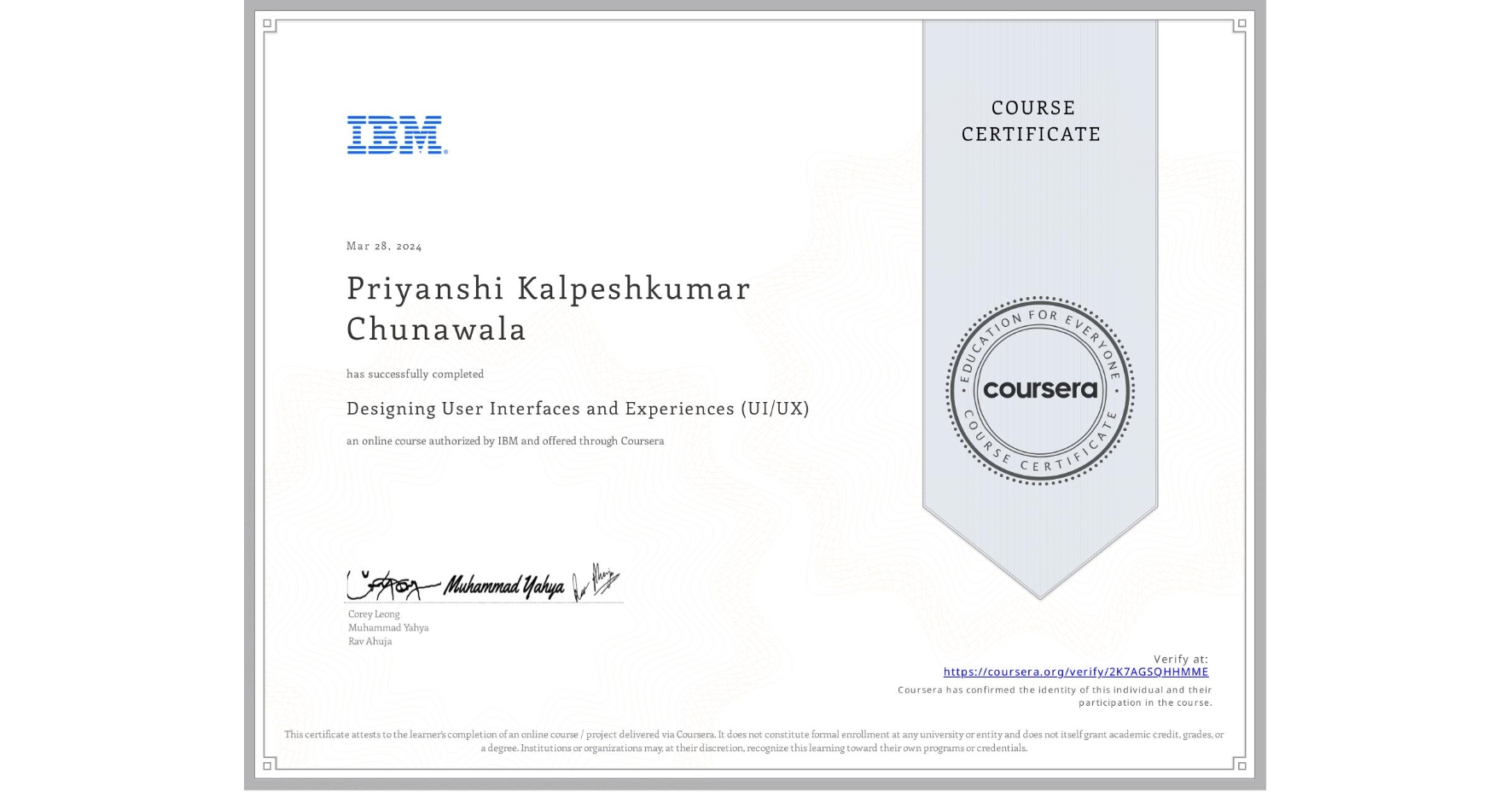View certificate for Priyanshi Kalpeshkumar Chunawala, Designing User Interfaces and Experiences (UI/UX), an online non-credit course authorized by IBM and offered through Coursera