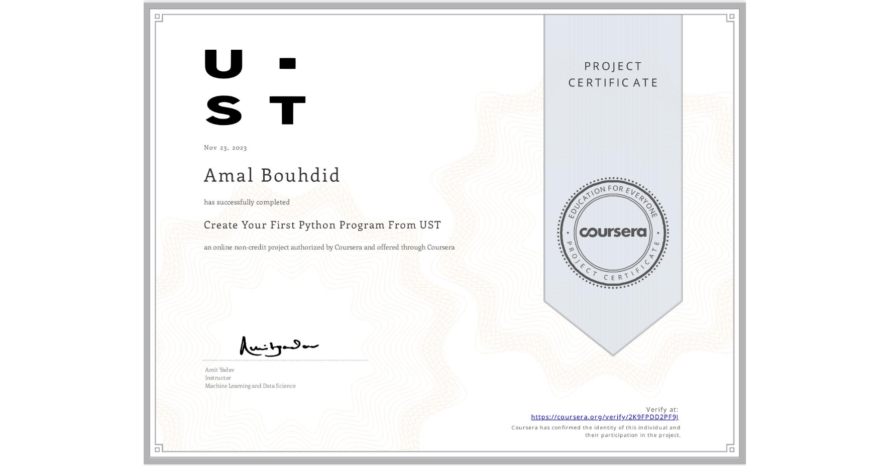 View certificate for Amal Bouhdid, Create Your First Python Program From UST, an online non-credit course authorized by Coursera and offered through Coursera