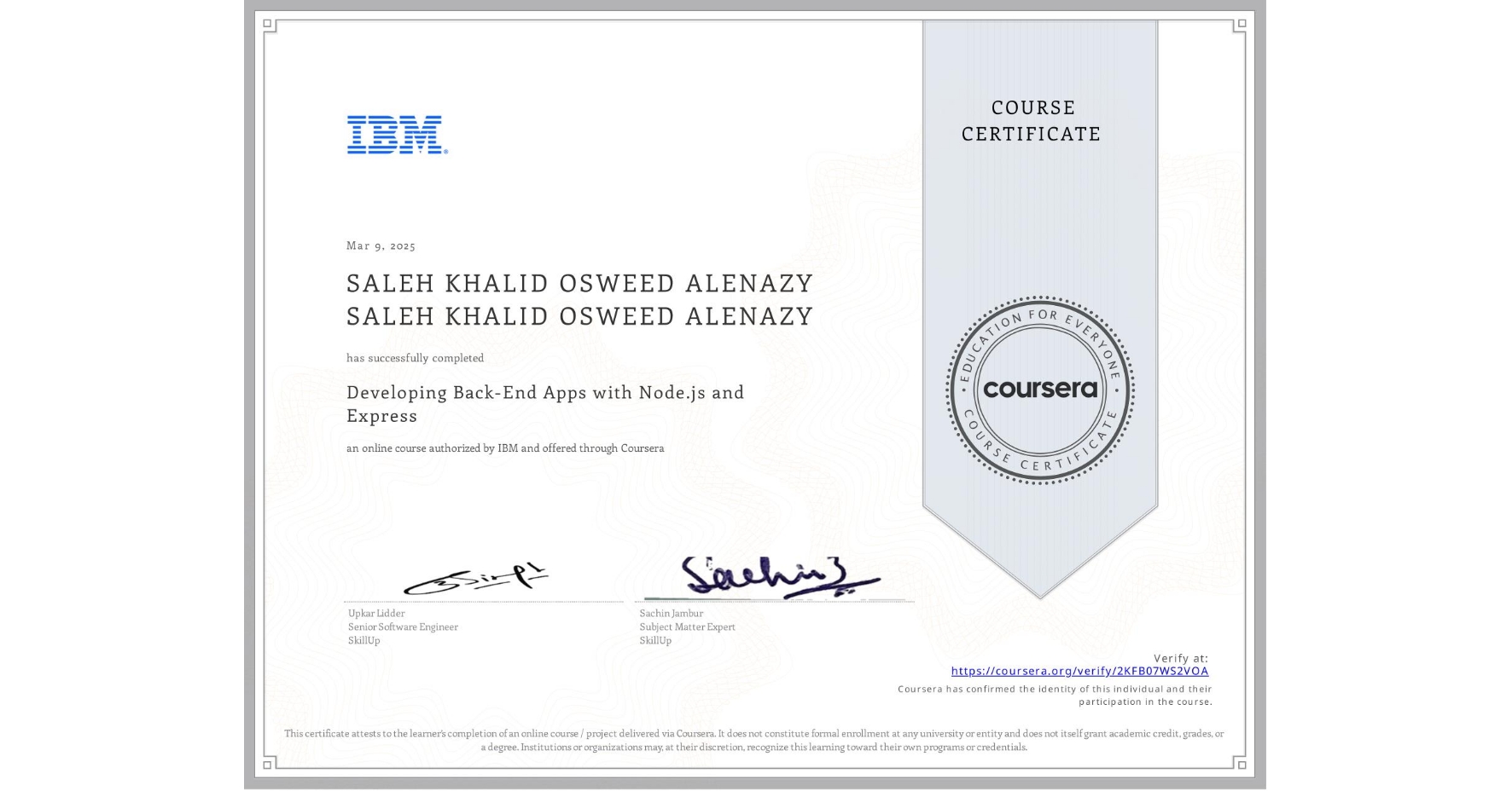 View certificate for SALEH KHALID OSWEED ALENAZY SALEH KHALID OSWEED ALENAZY, Developing Back-End Apps with Node.js and Express, an online non-credit course authorized by IBM and offered through Coursera