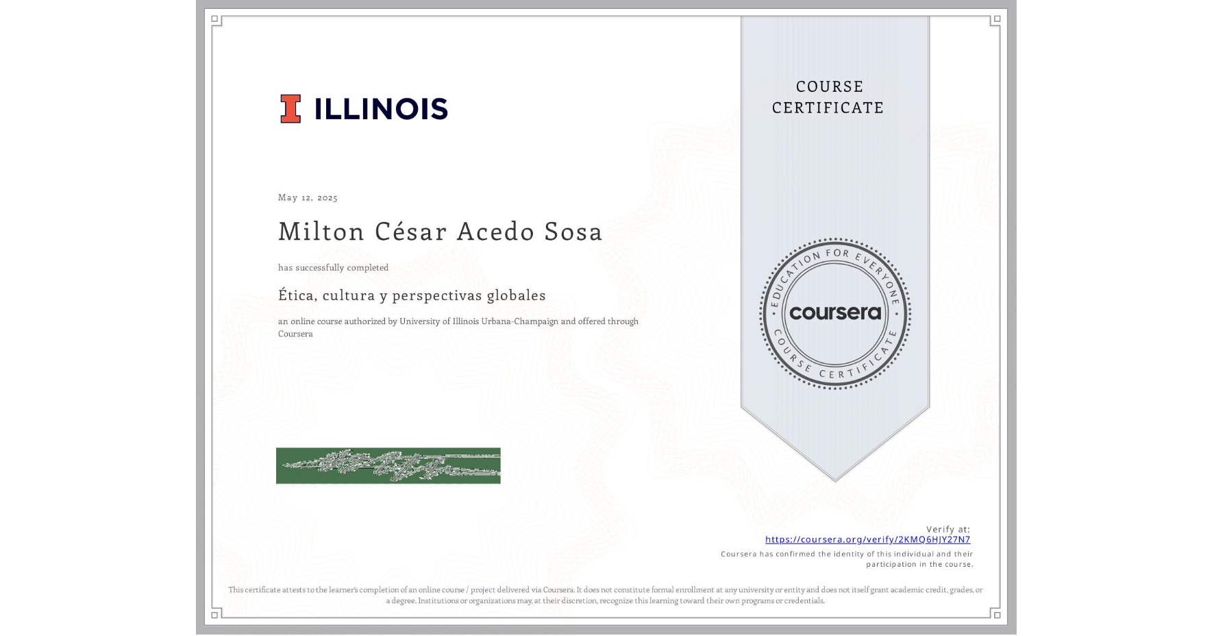 View certificate for Milton César  Acedo Sosa, Ética, cultura y perspectivas globales, an online non-credit course authorized by University of Illinois Urbana-Champaign and offered through Coursera