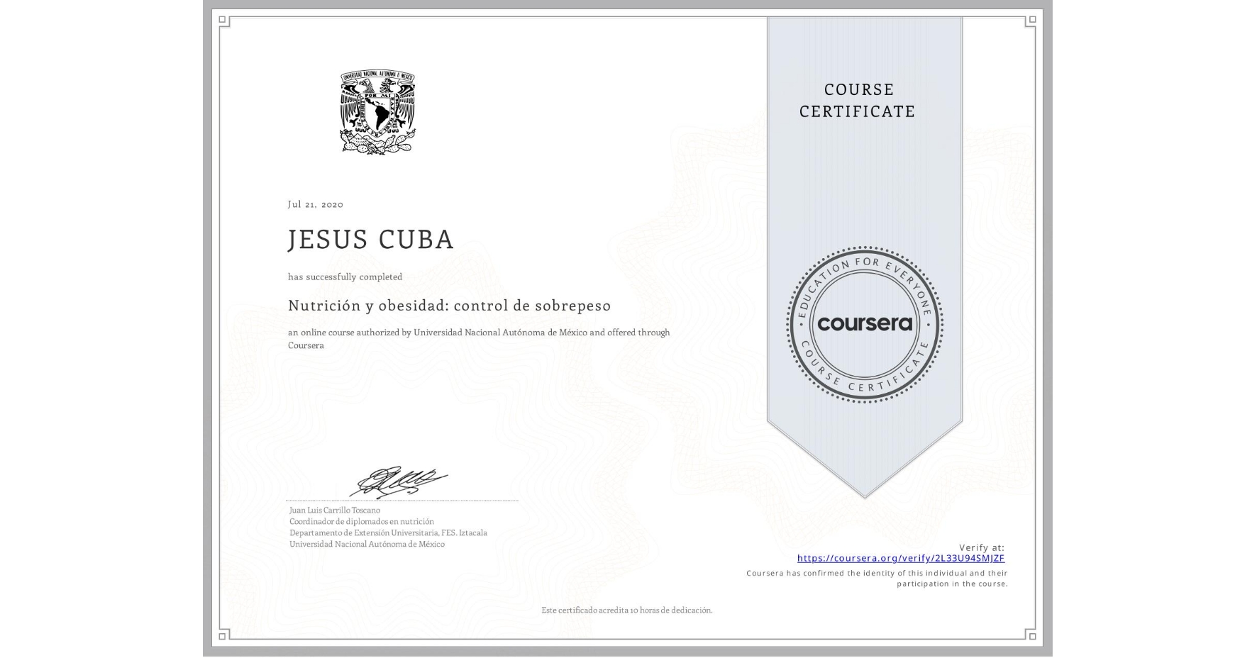 View certificate for JESUS CUBA, Nutrición y obesidad: control de sobrepeso, an online non-credit course authorized by Universidad Nacional Autónoma de México and offered through Coursera
