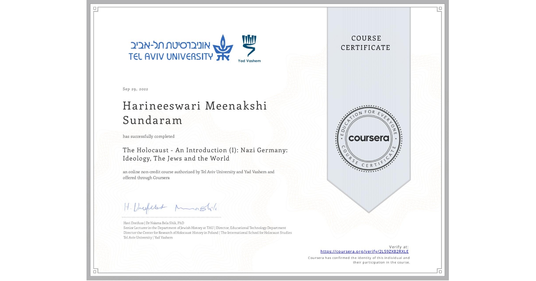 View certificate for Harineeswari Meenakshi Sundaram, The Holocaust - An Introduction (I): Nazi Germany: Ideology, The Jews and the World, an online non-credit course authorized by Tel Aviv University & Yad Vashem  and offered through Coursera