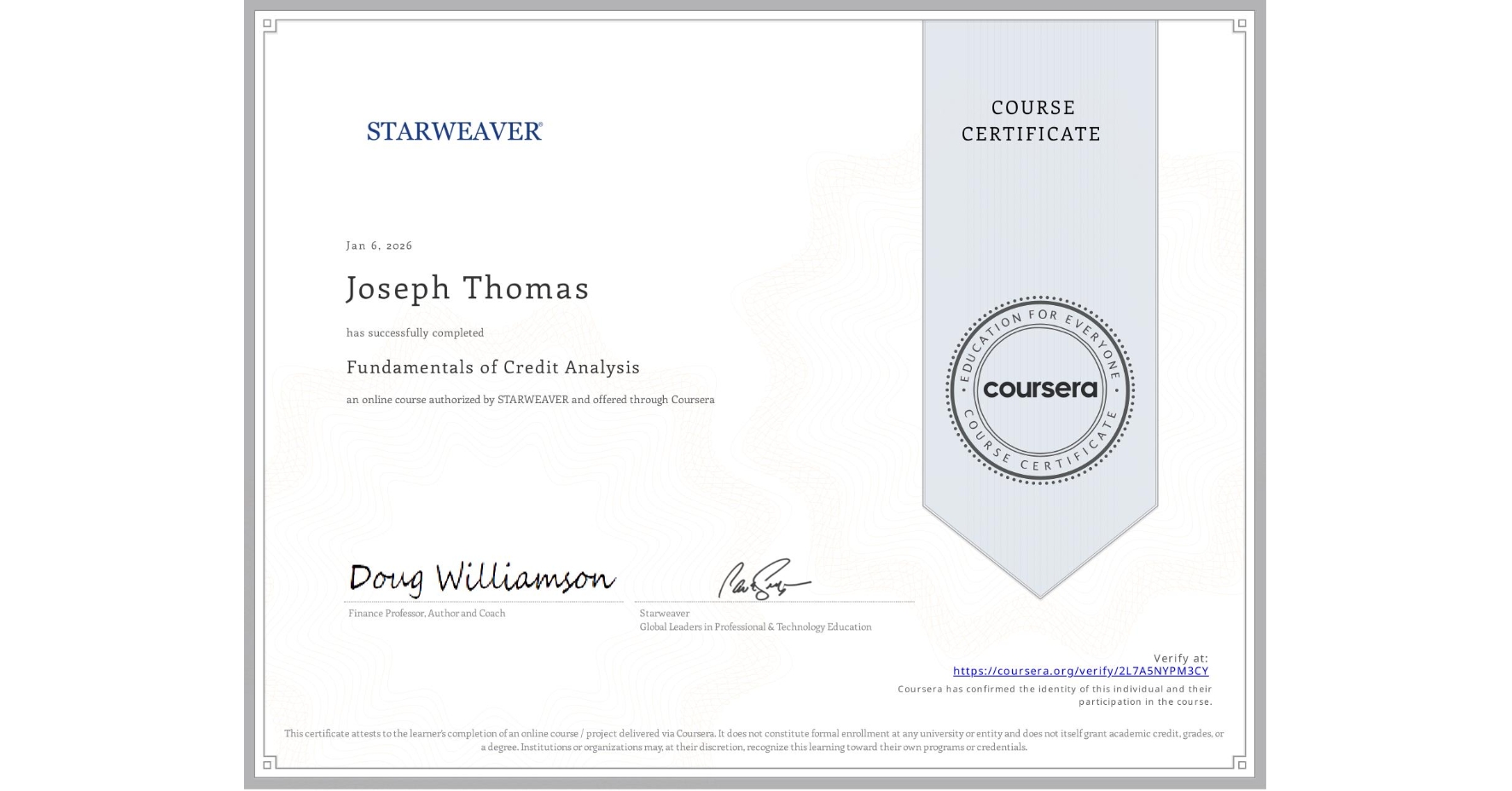 View certificate for Joseph Thomas, Fundamentals of Credit Analysis , an online non-credit course authorized by STARWEAVER and offered through Coursera