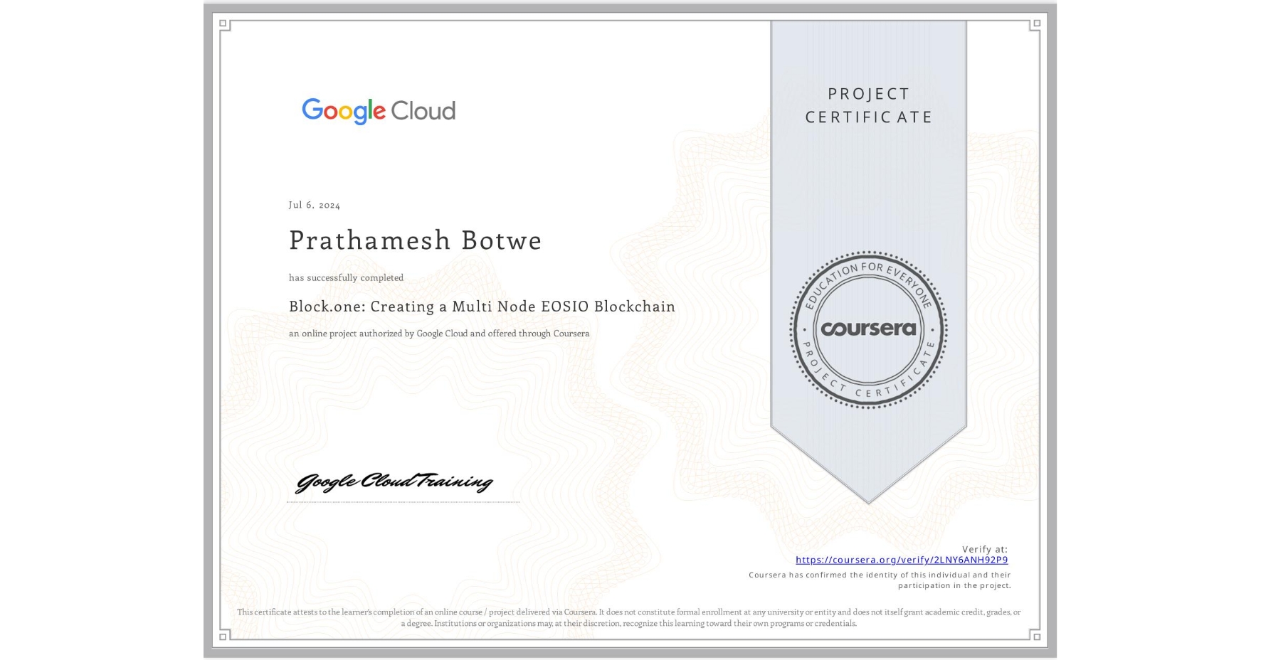 View certificate for Prathamesh Botwe, Block.one: Creating a Multi Node EOSIO Blockchain, an online non-credit course authorized by Google Cloud and offered through Coursera