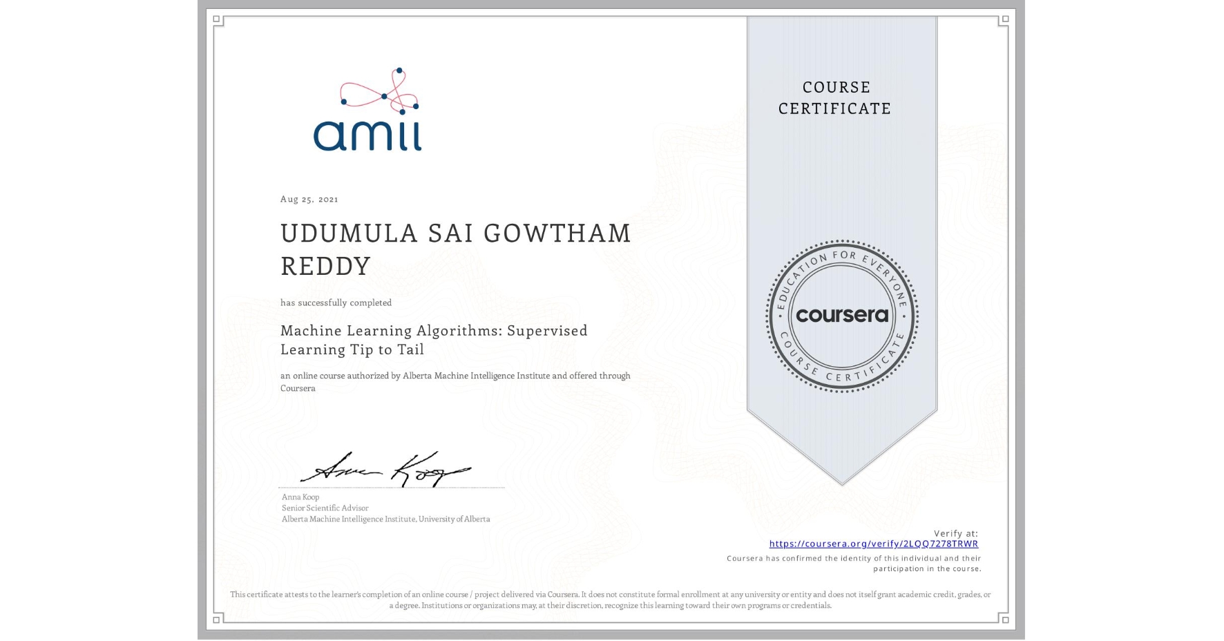 View certificate for UDUMULA SAI GOWTHAM REDDY, Machine Learning Algorithms: Supervised Learning Tip to Tail, an online non-credit course authorized by Alberta Machine Intelligence Institute and offered through Coursera