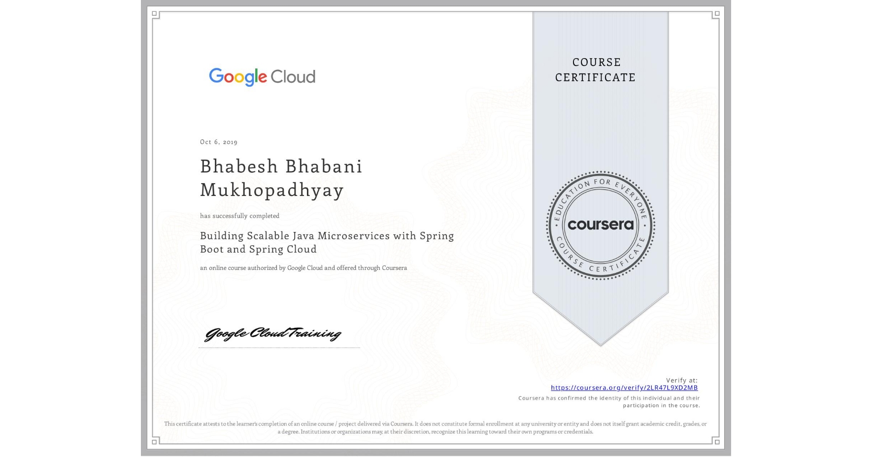 View certificate for Bhabesh Bhabani Mukhopadhyay, Building Scalable Java Microservices with Spring Boot and Spring Cloud, an online non-credit course authorized by Google Cloud and offered through Coursera